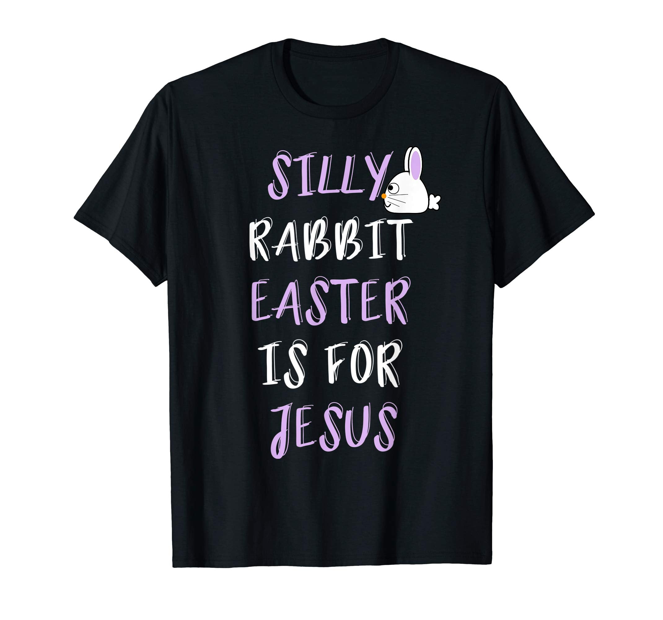 Silly Rabbit Easter Is For Jesus T-Shirt