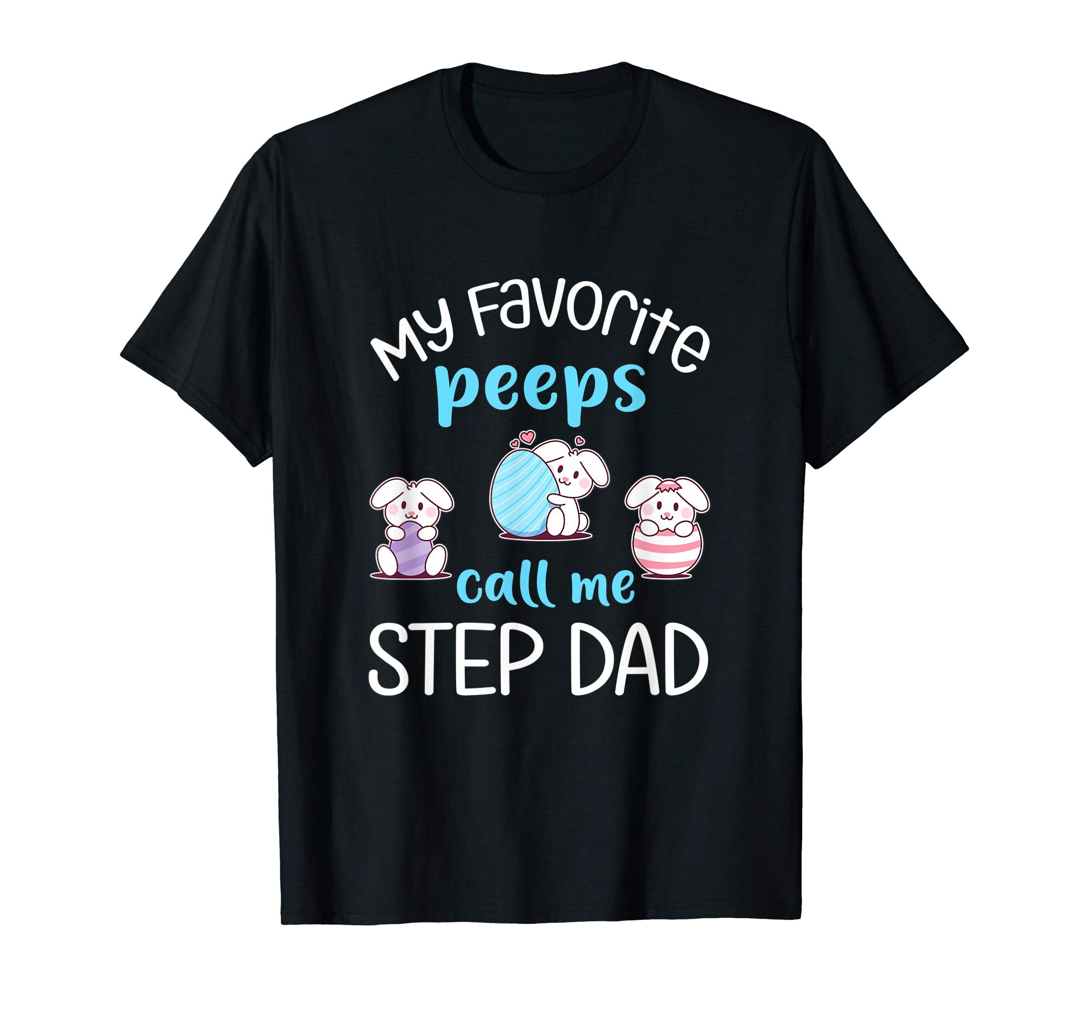 My Favorite Peeps Call Me Step Dad Tshirt Happy Easter Day