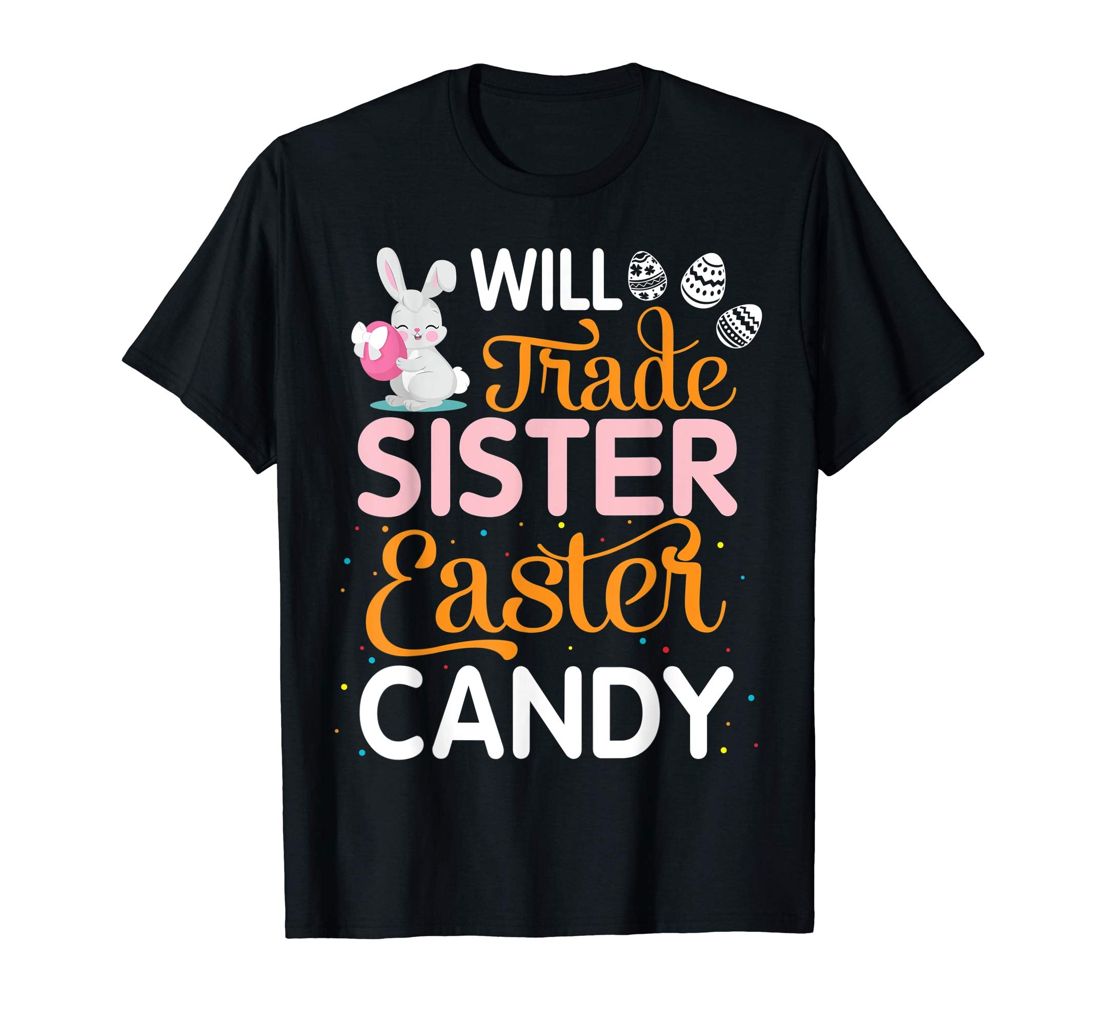 Rabbit Easter Eggs Will Trade Sister For Easter Candy Shirt