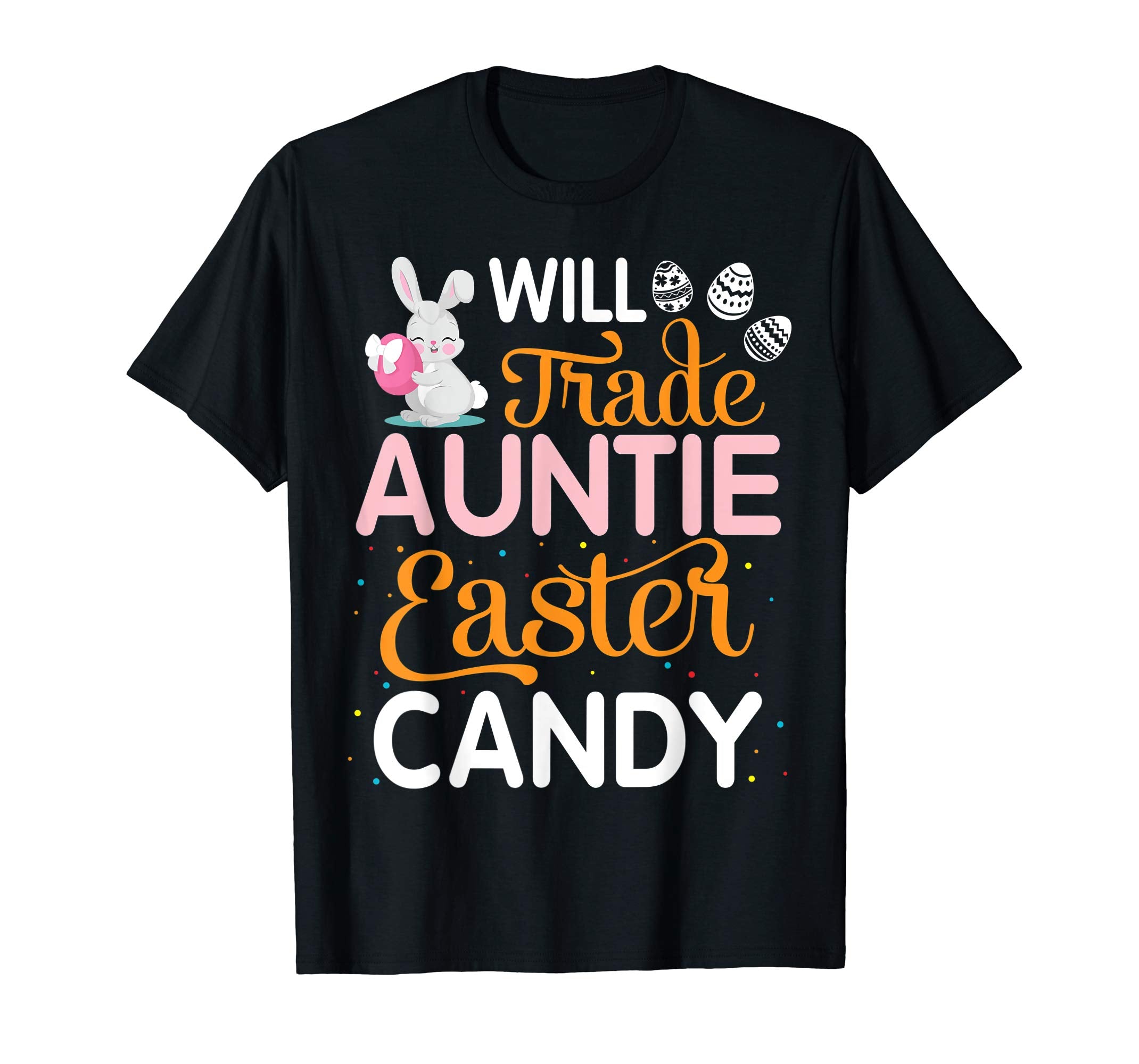 Rabbit Easter Eggs Will Trade Auntie For Easter Candy Shirt