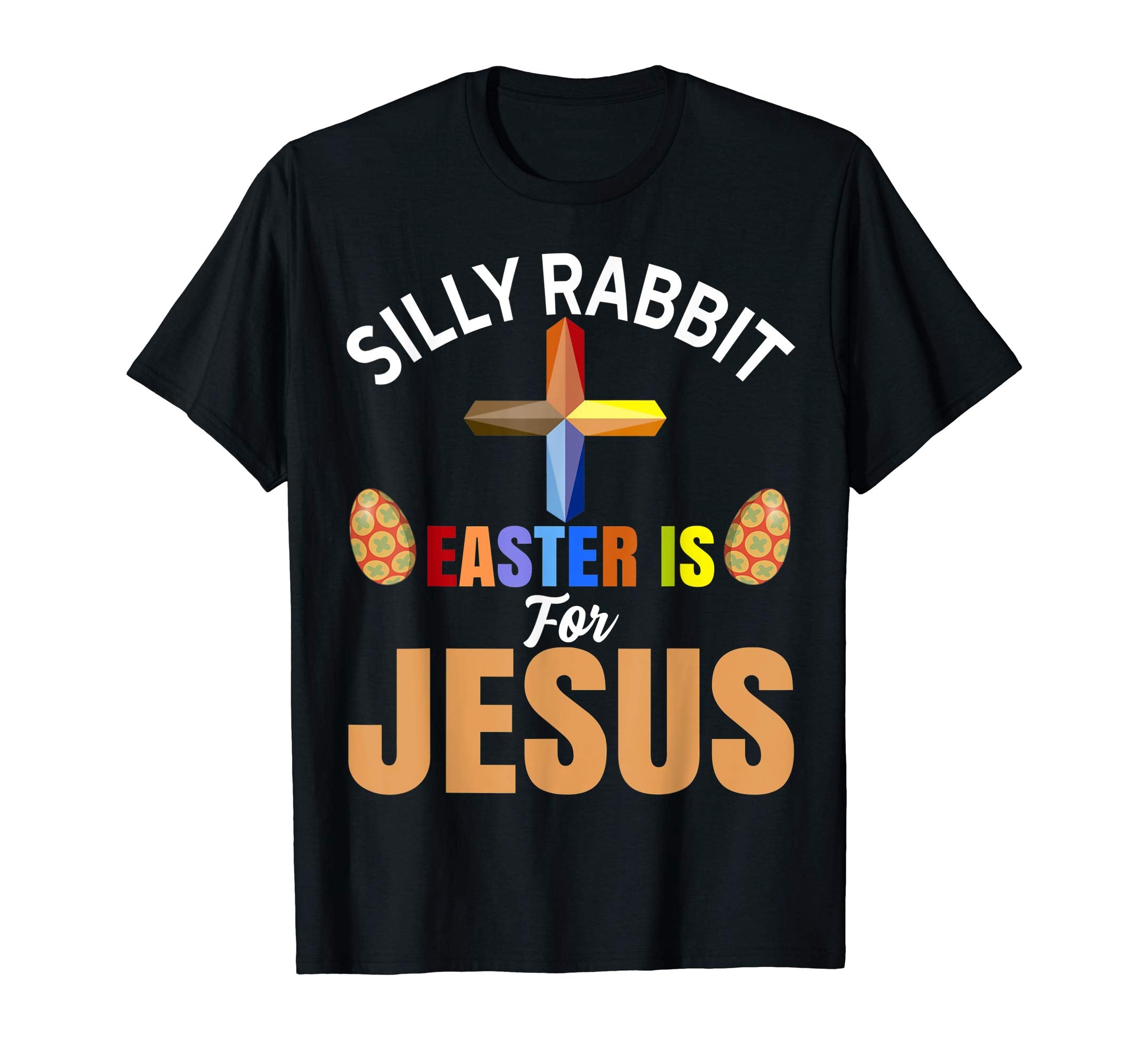 Silly Rabbit Easter is For Jesus T-Shirt