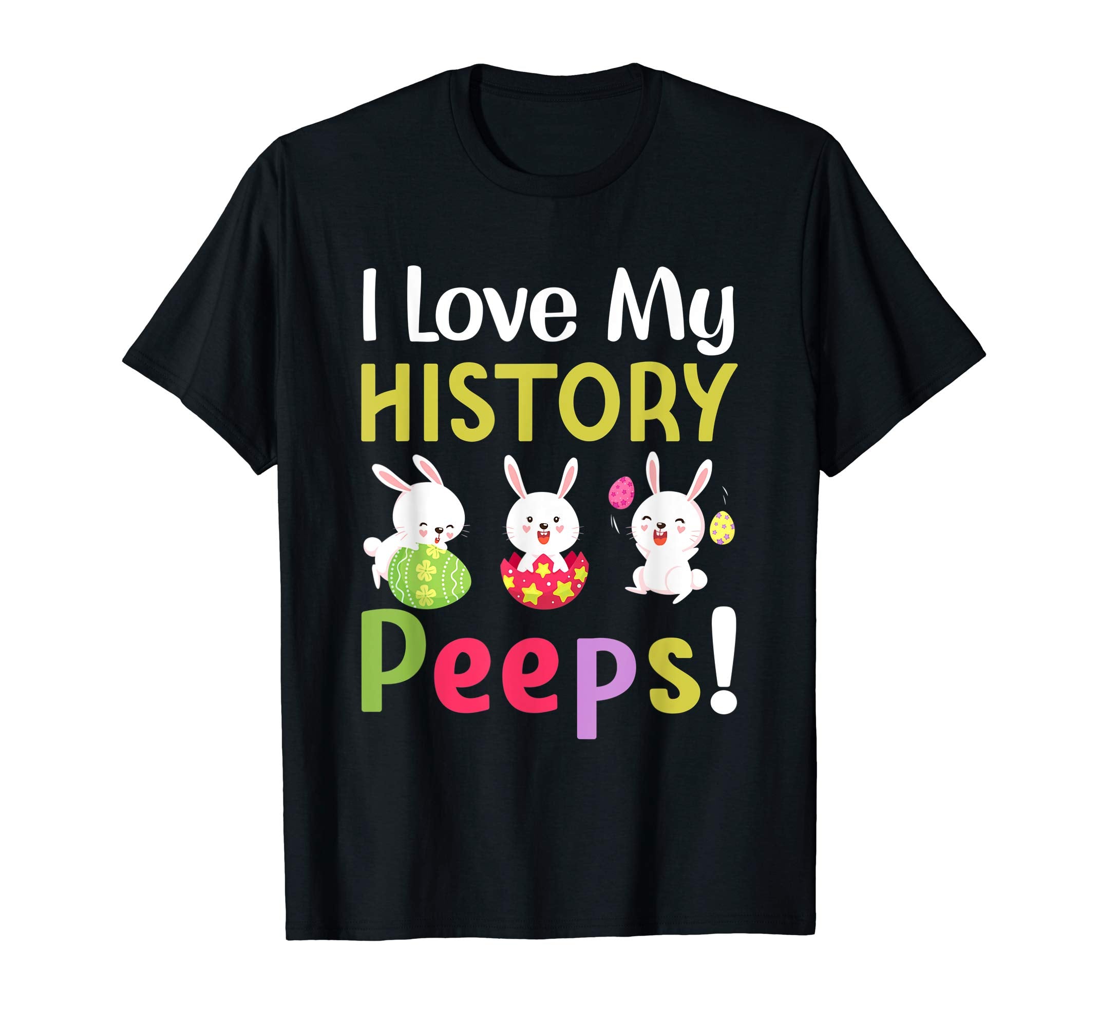 I Love My History Peeps Happy Easter Teacher Tshirt