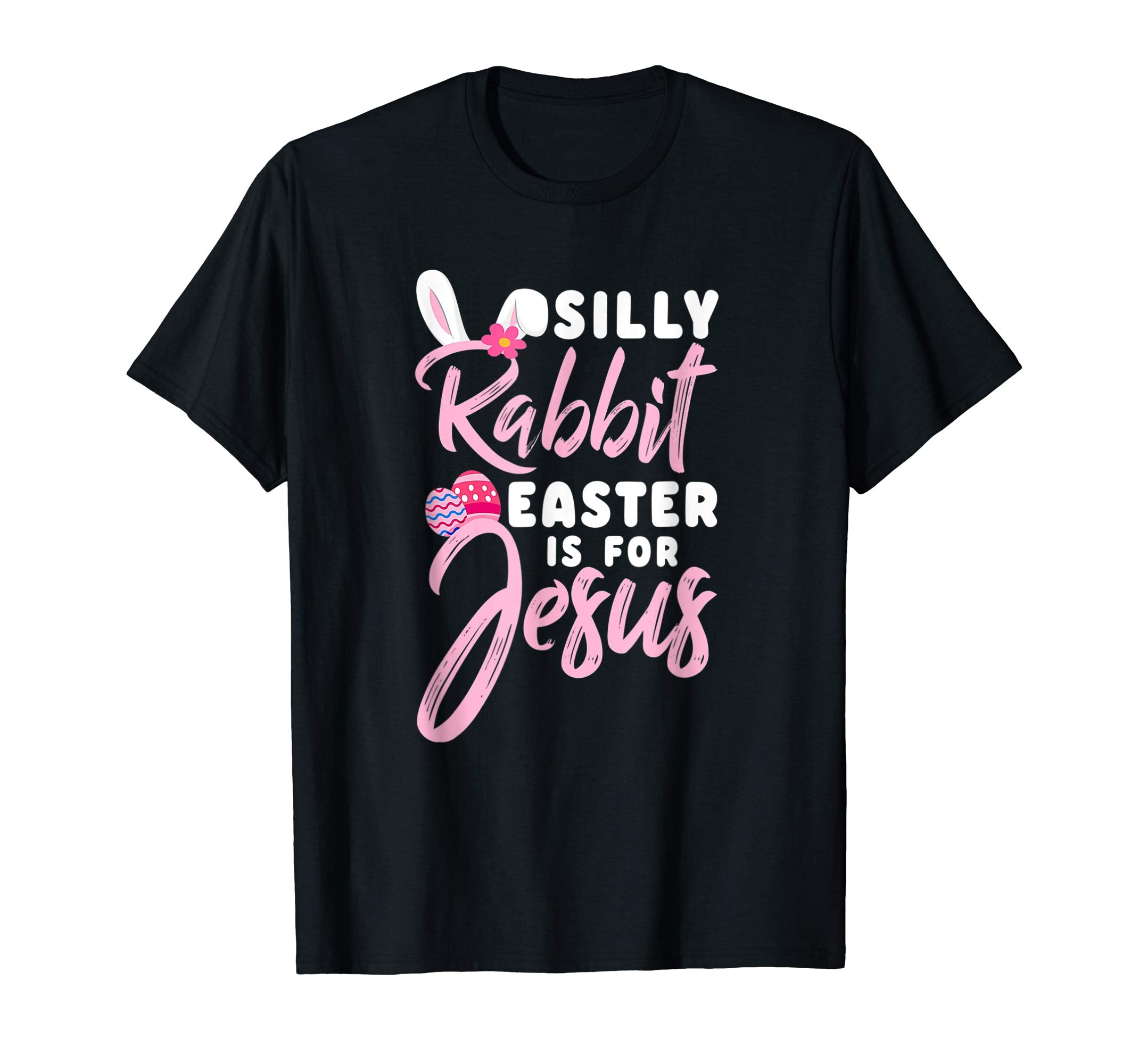 Silly Rabbit Easter Is for Jesus Christians TShirt Gift