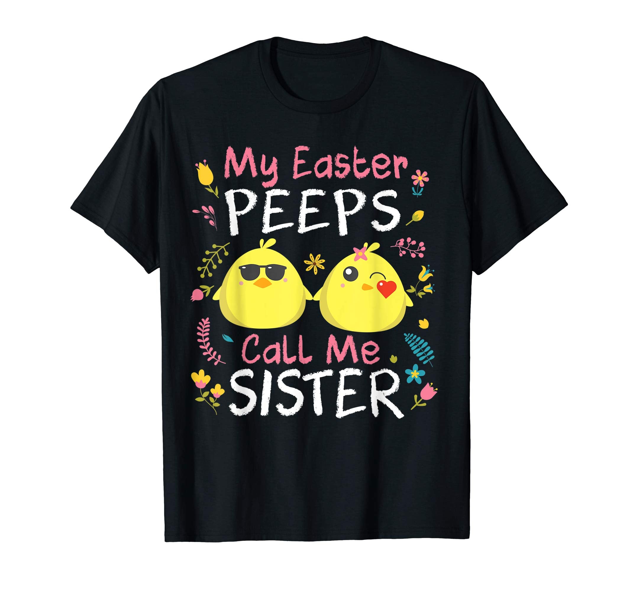 My Easter Peeps Chicks Call Me Sister Happy Easter Shirt