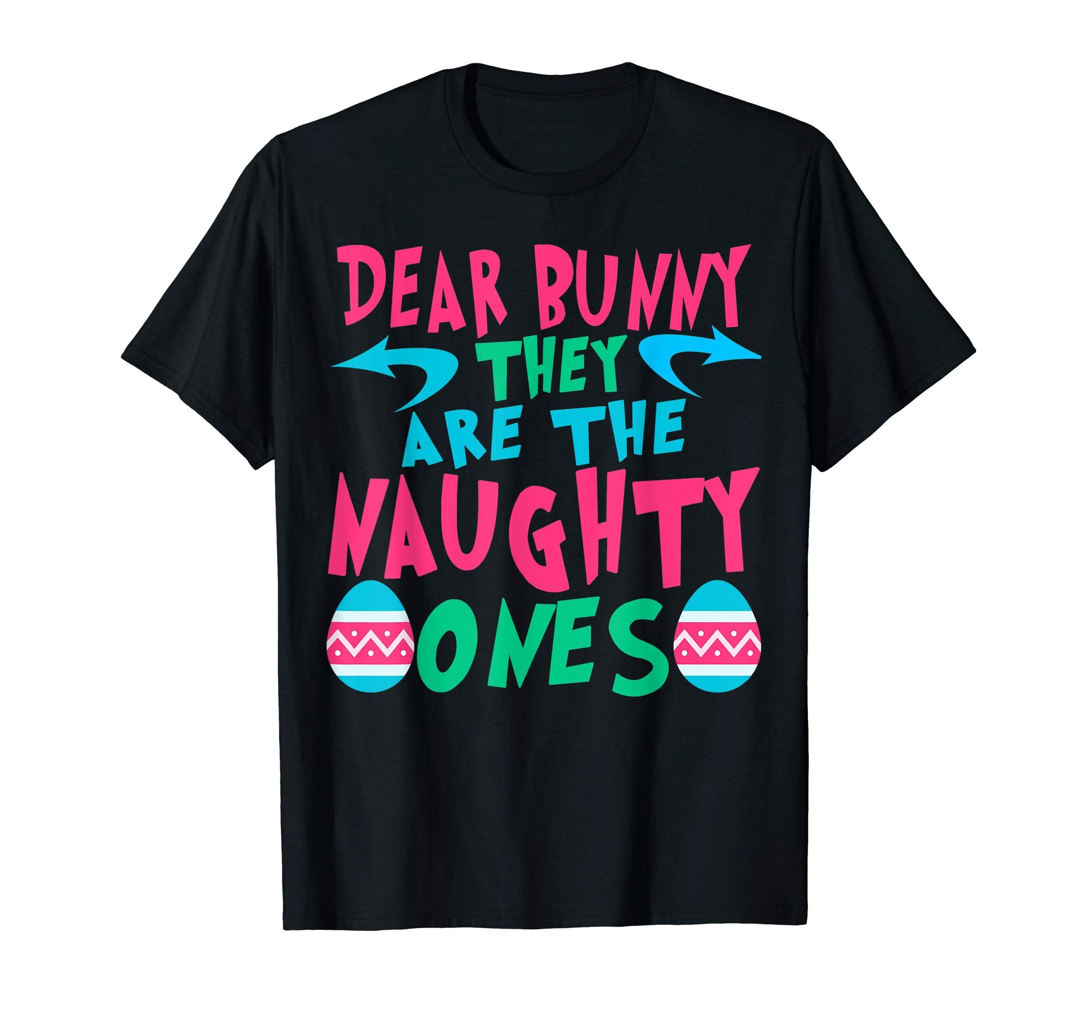 Dear Bunny They Are The Naughty Ones Tshirt Easter Apparel