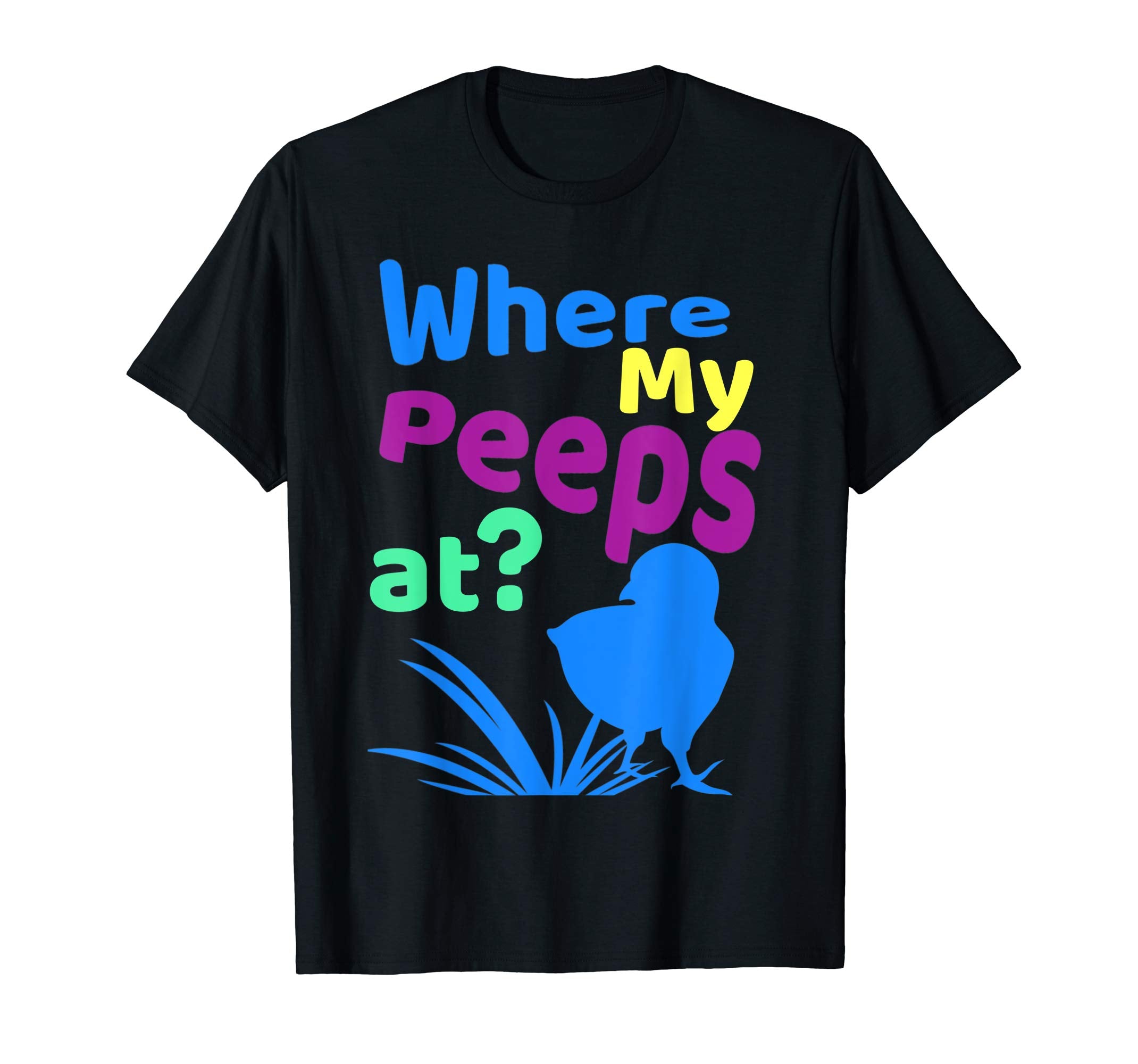 Where My Peeps At Funny Chicks Easter Gift T Shirt