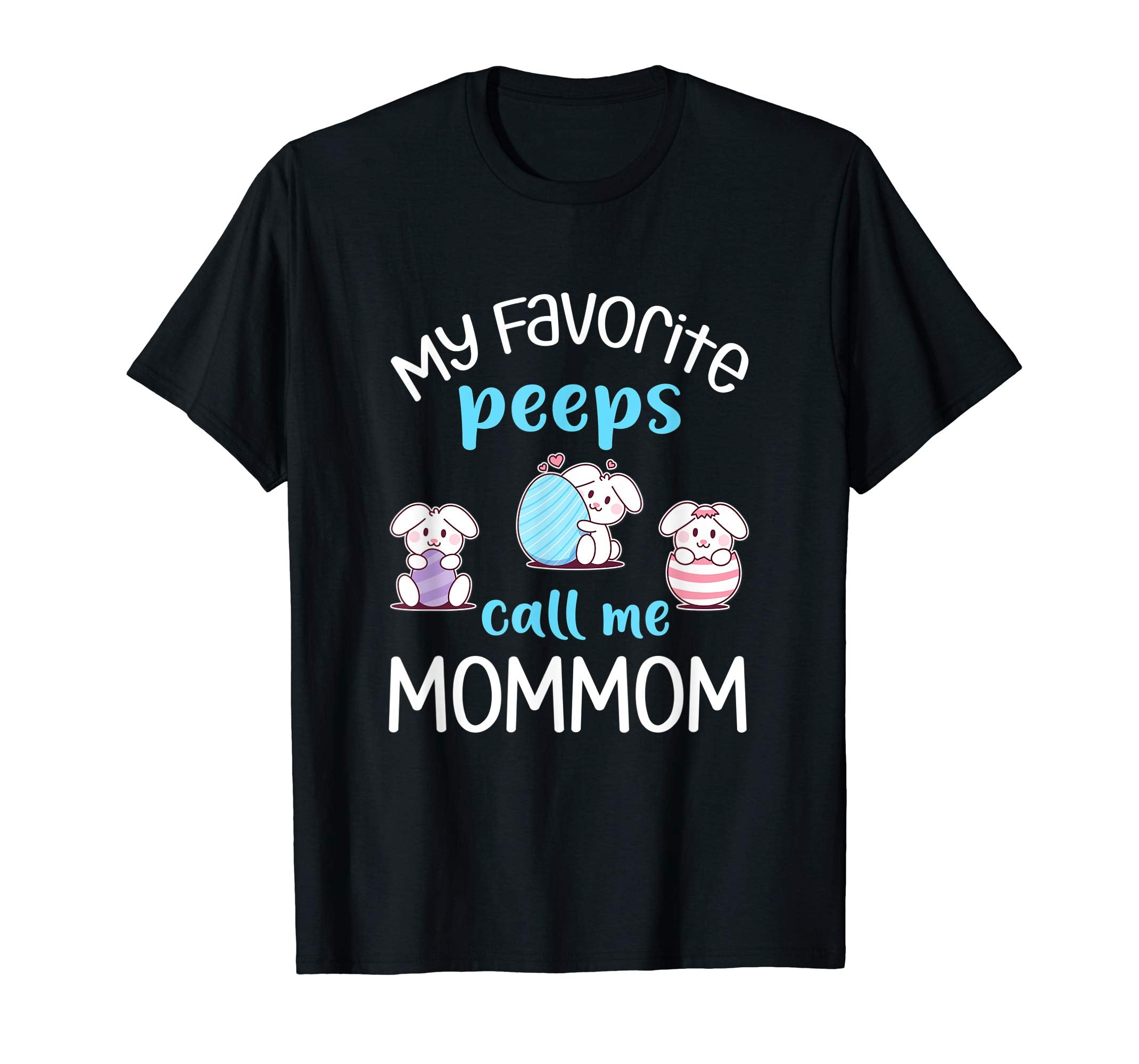 My Favorite Peeps Call Me Mommom Tshirt Happy Easter Day
