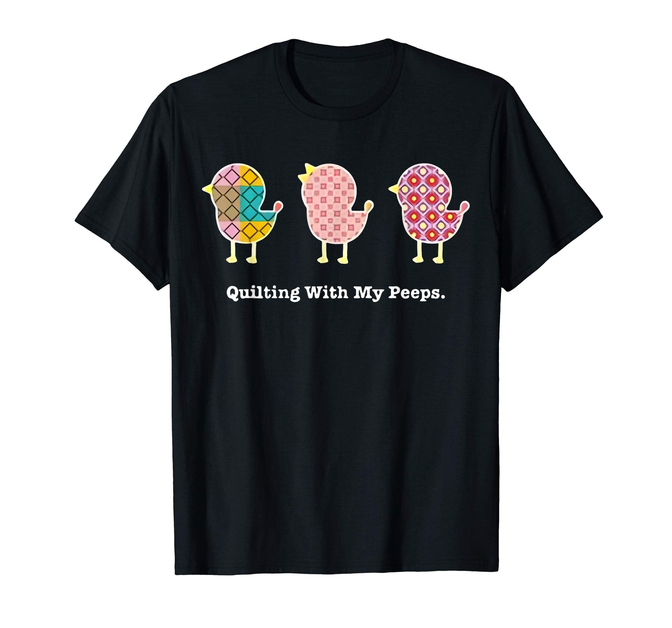 Quilting with my peeps t-shirts Easter T shirt