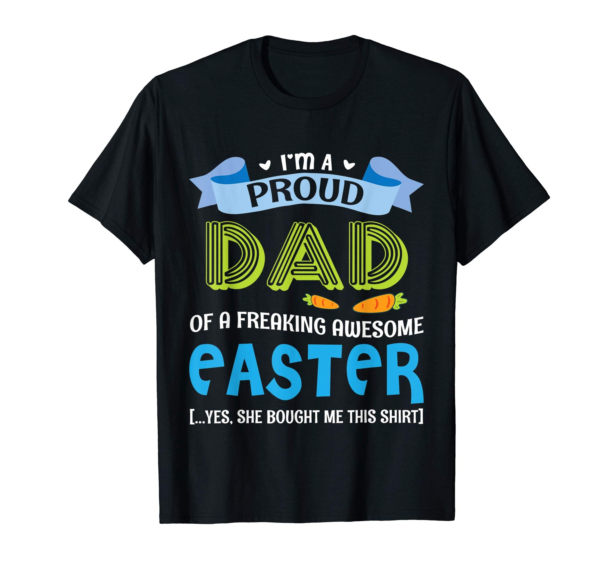 I'm A Proud Dad Of A Freaking Awesome Easter Bought Shirt