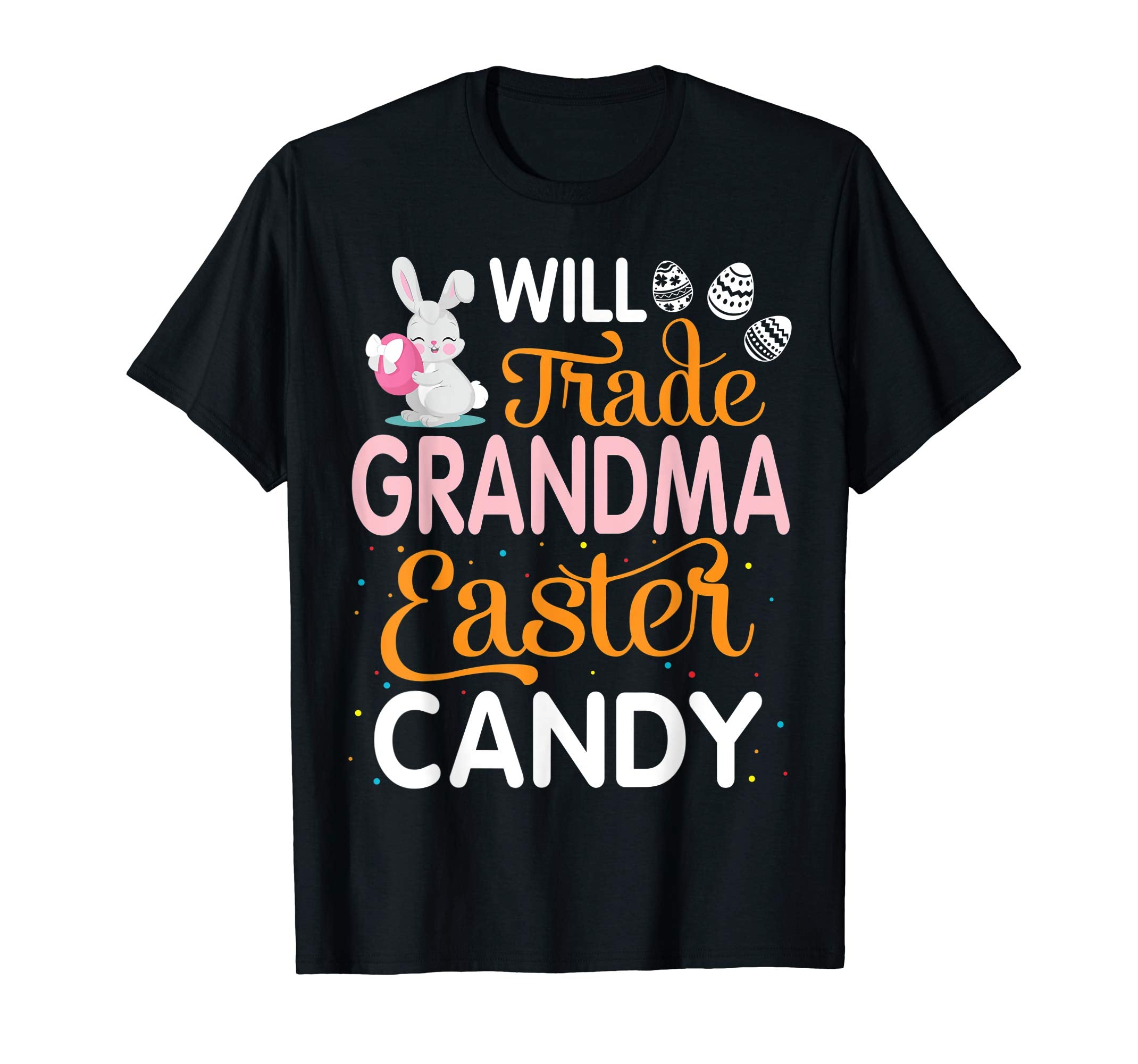 Rabbit Easter Eggs Will Trade Grandma For Easter Candy Shirt