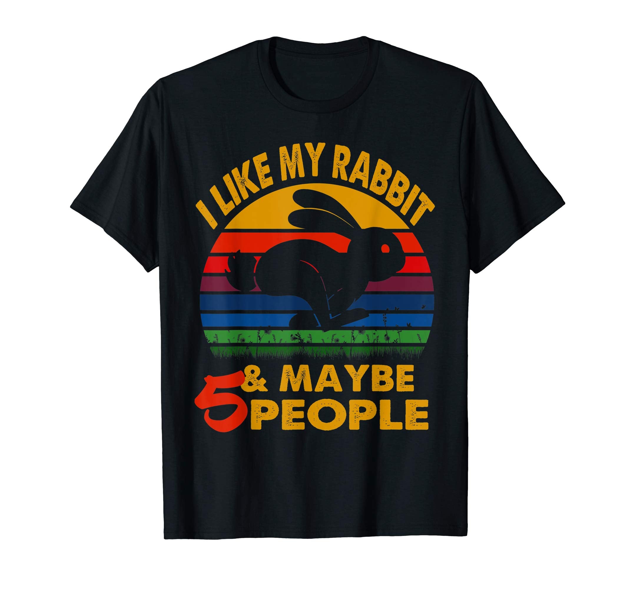 I like my rabbit &amp; maybe 5 people tshirt for Easter's day an