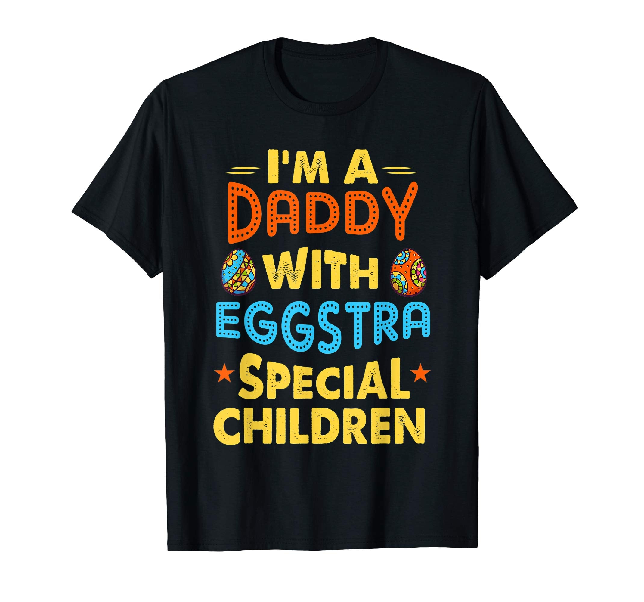 I'm A Daddy With Eggstra Special Children Easter Shirt