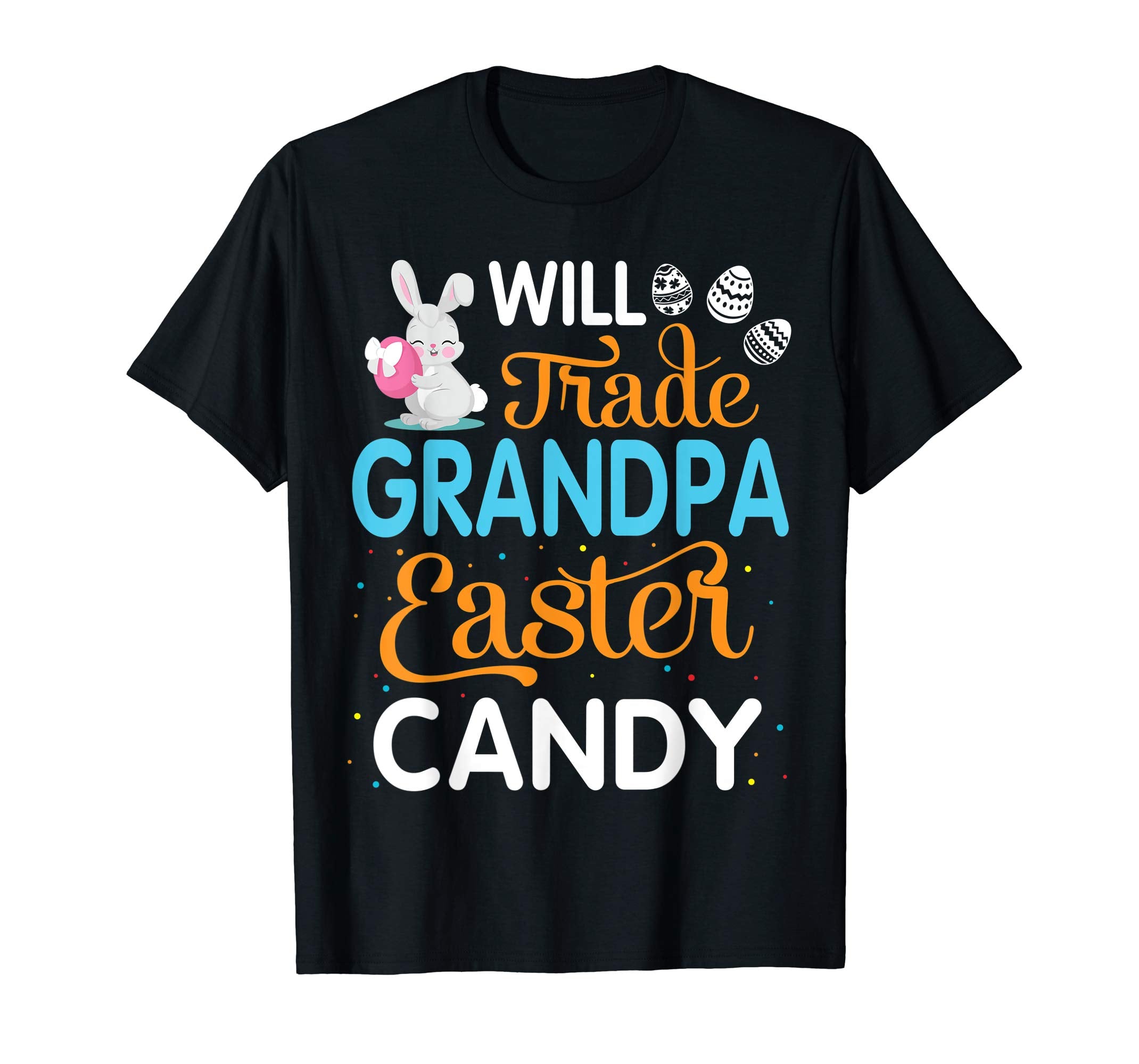 Rabbit Easter Eggs Will Trade Grandpa For Easter Candy Shirt