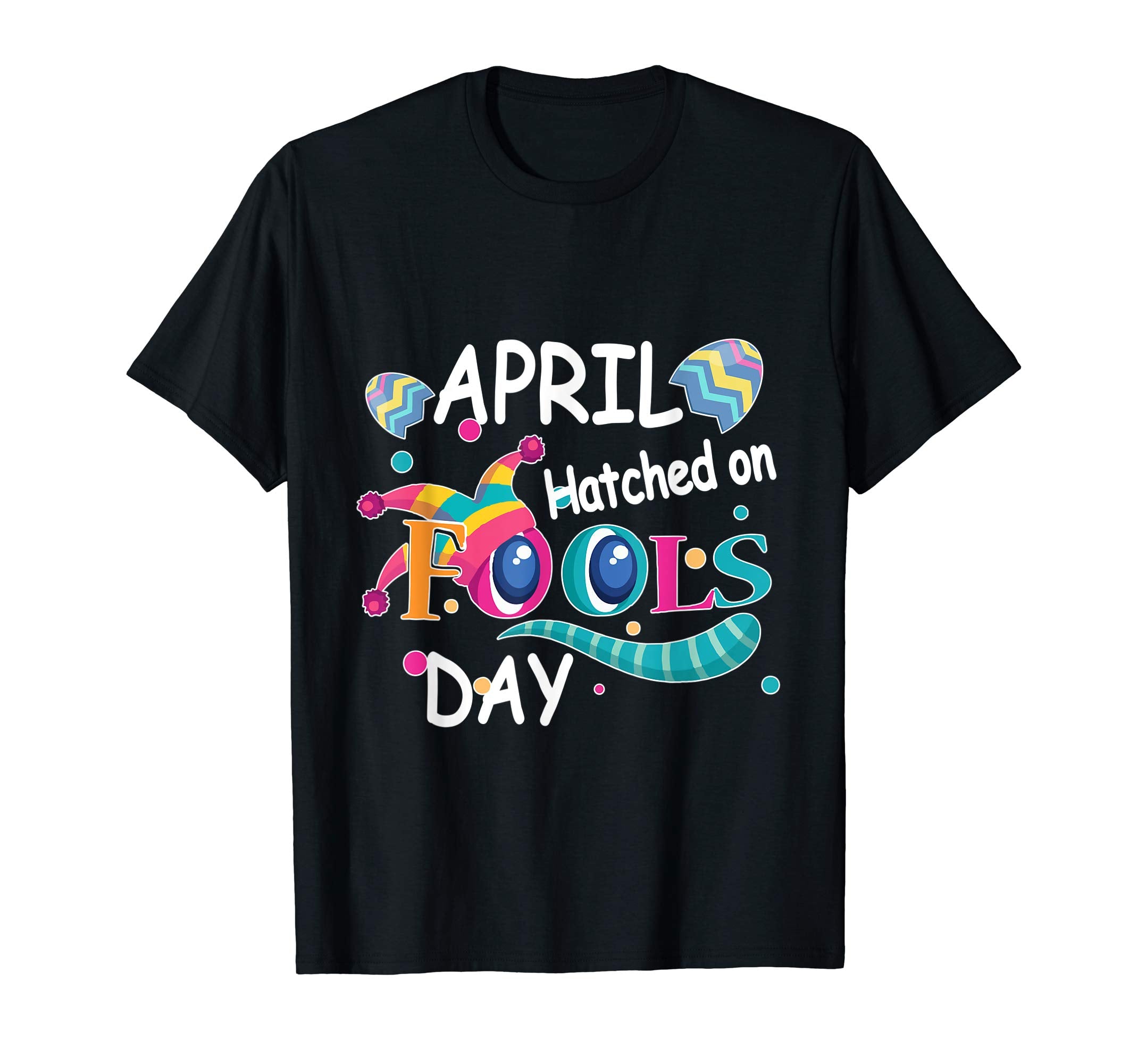 April Hatched On Fools Day Happy Easter Fool Day Shirt