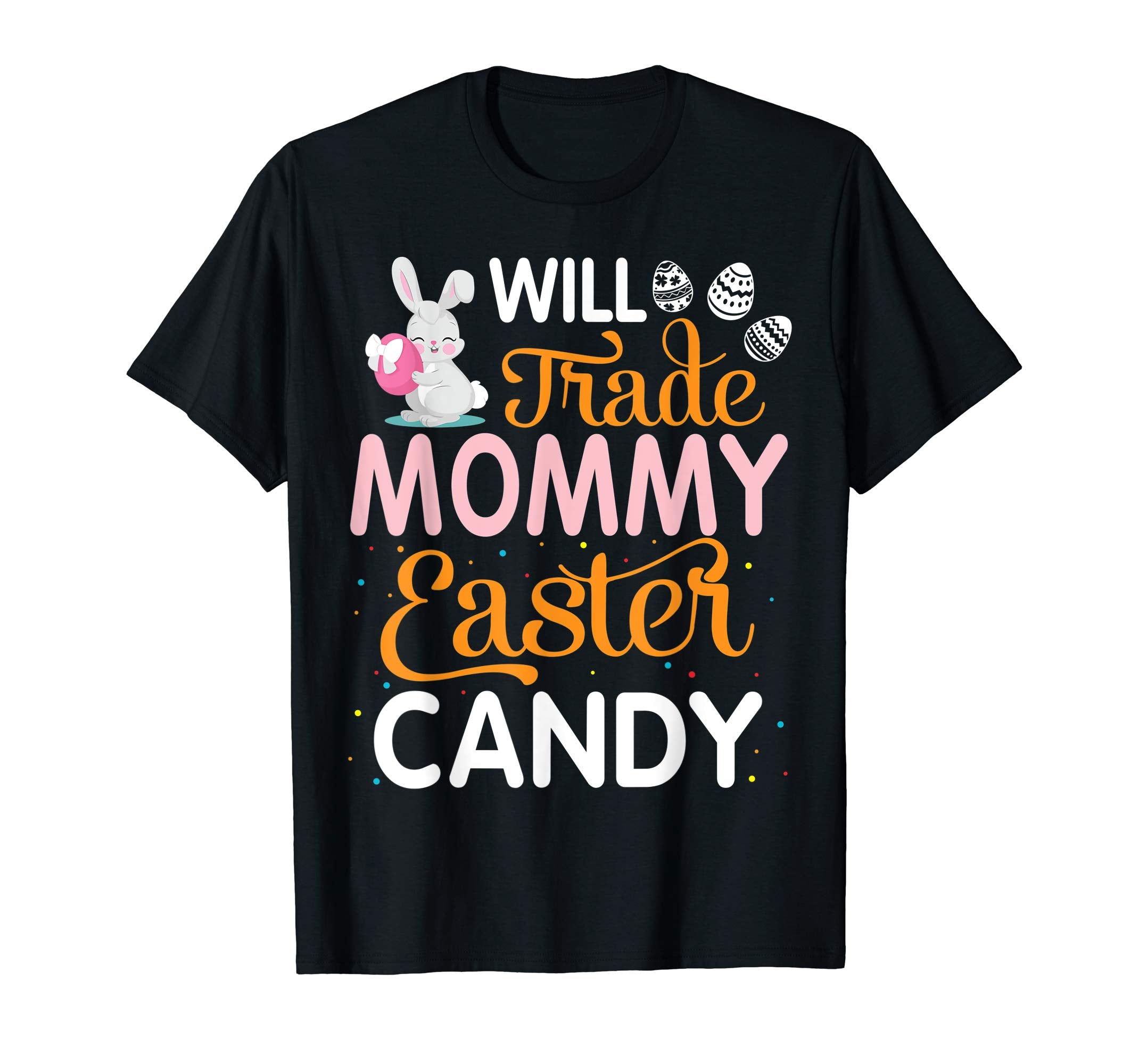 Rabbit Easter Eggs Will Trade Mommy For Easter Candy Shirt