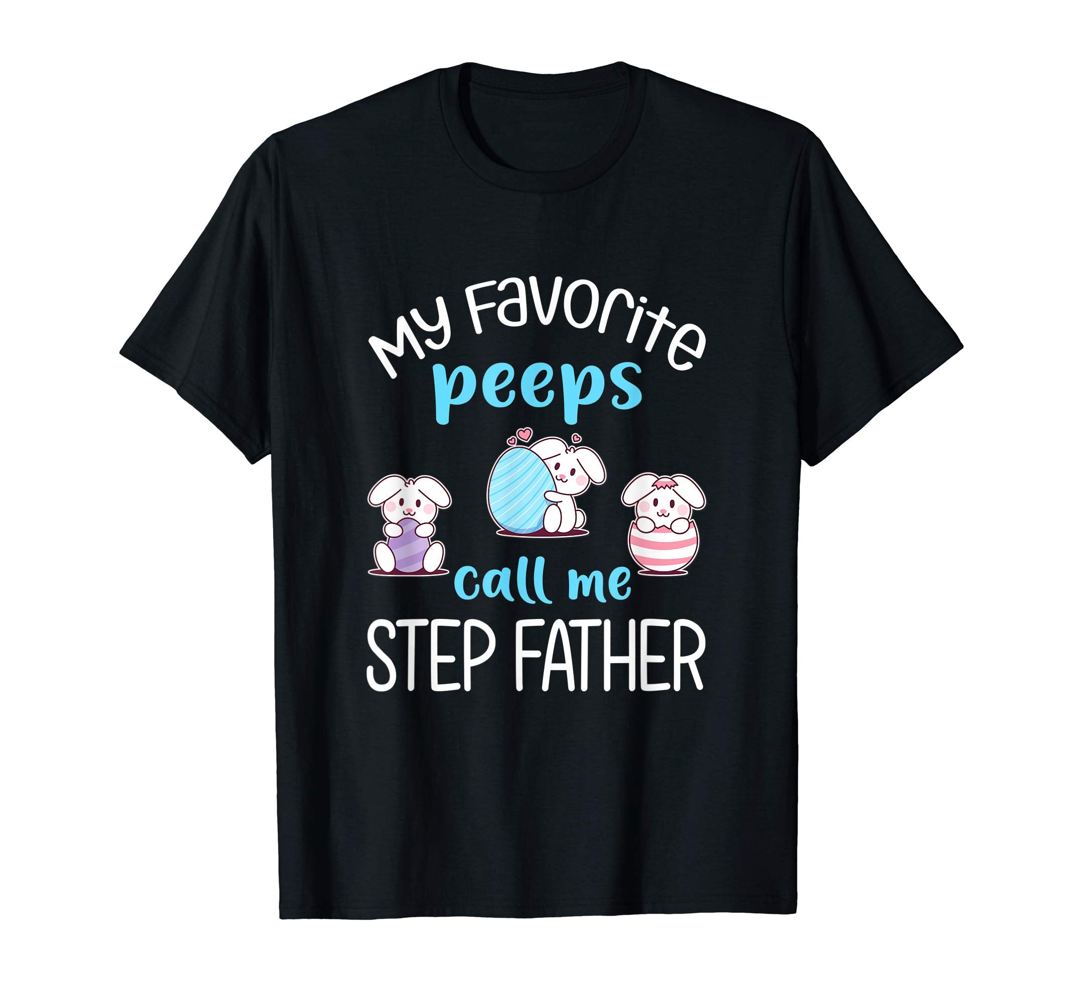 My Favorite Peeps Call Me Step Father Tshirt Happy Easter Da