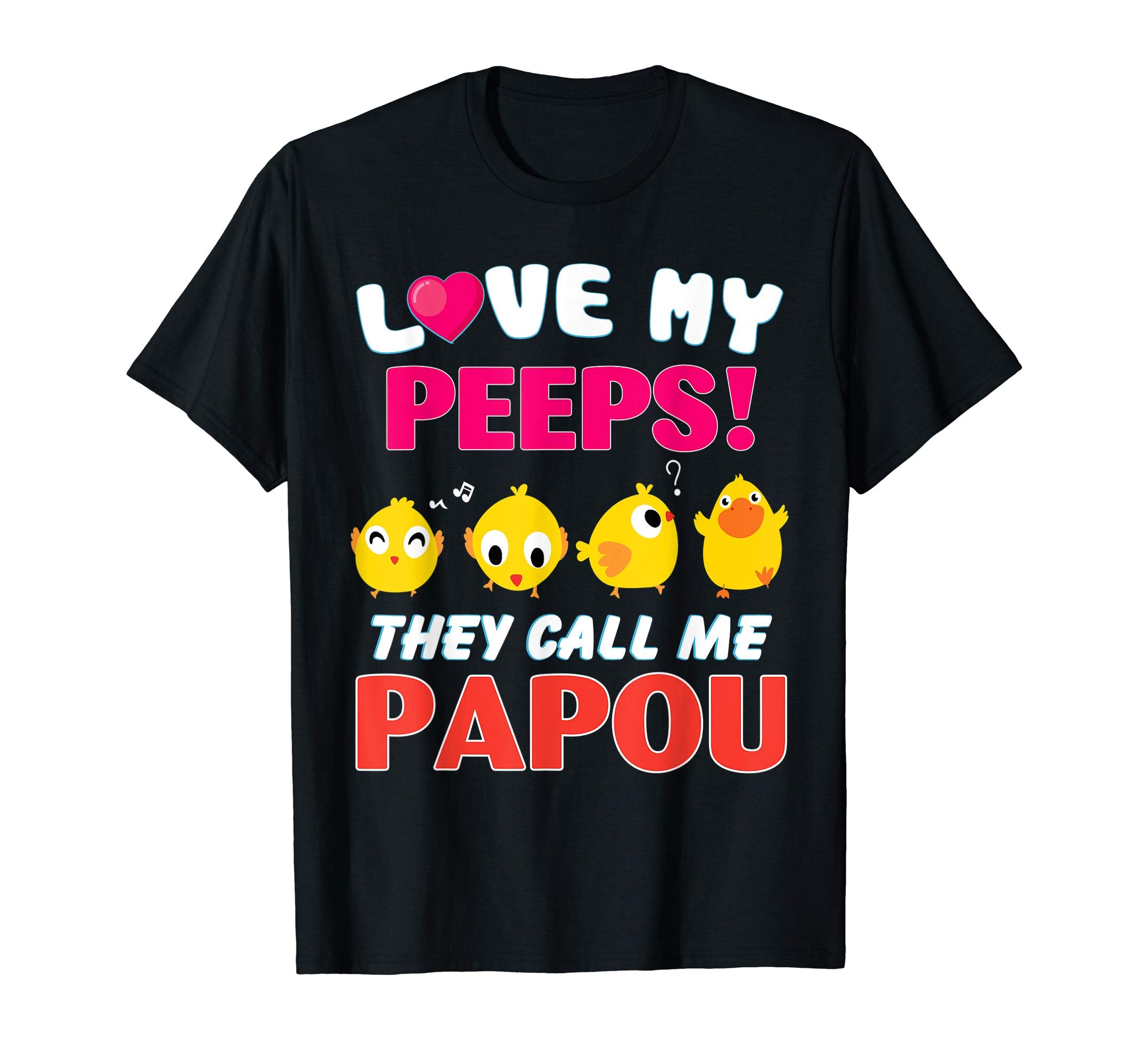 I Love My Chicks Peeps They Call Me Papou Easter Shirt