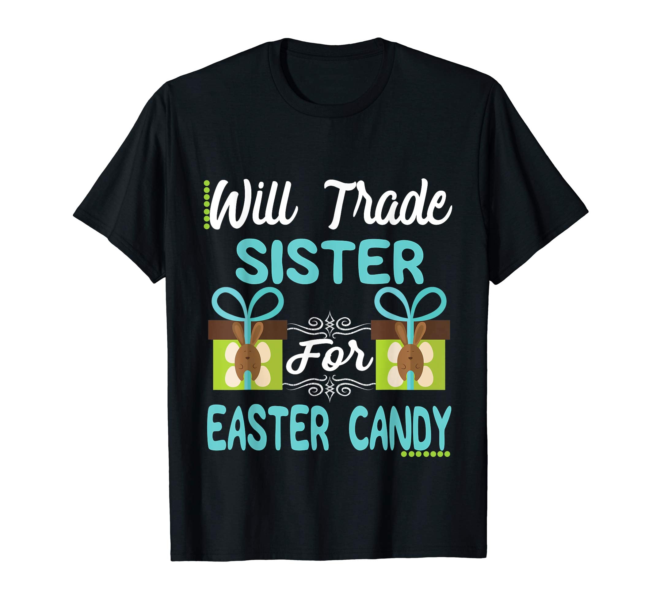 Will Trade Sister Easter Candy Eggs Bunny Lover Gift Tshirt