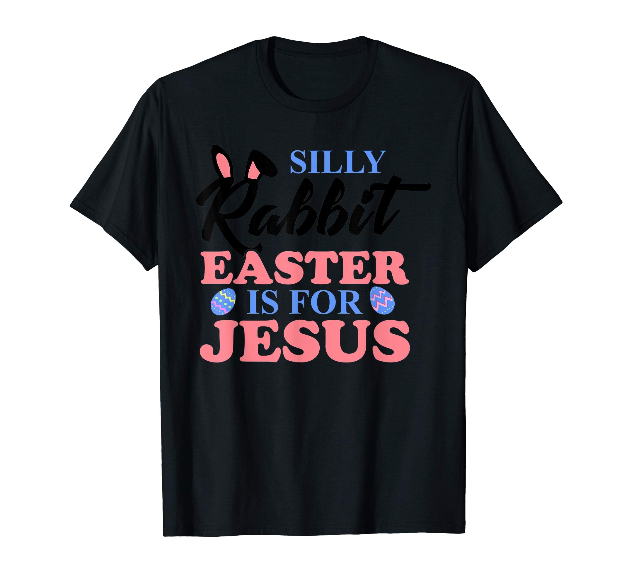 Silly Rabbit Easter Is For Jesus Christian Easter T Shirt