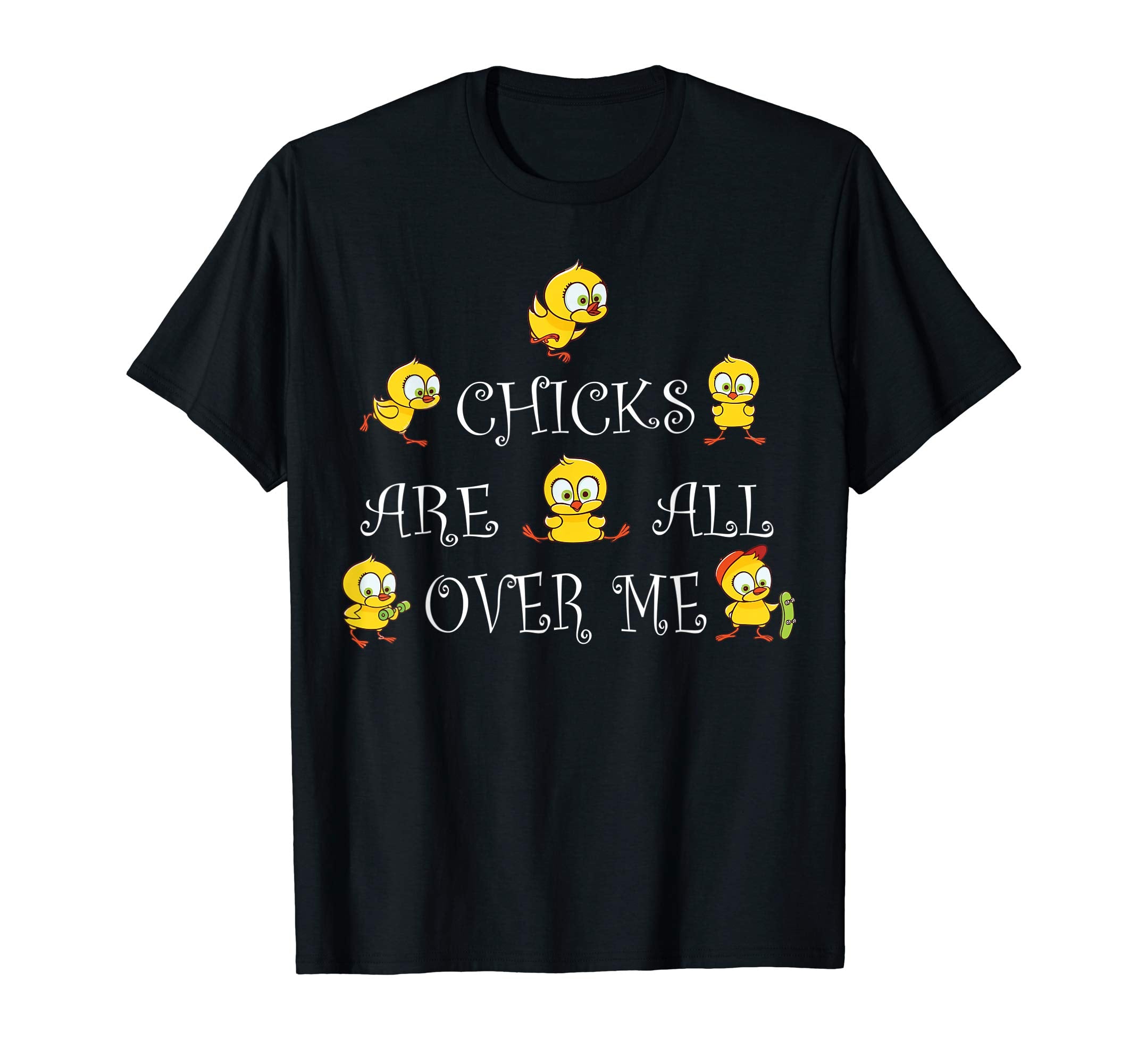 Funny Chicks Are all over Me Easter Day T-shirt