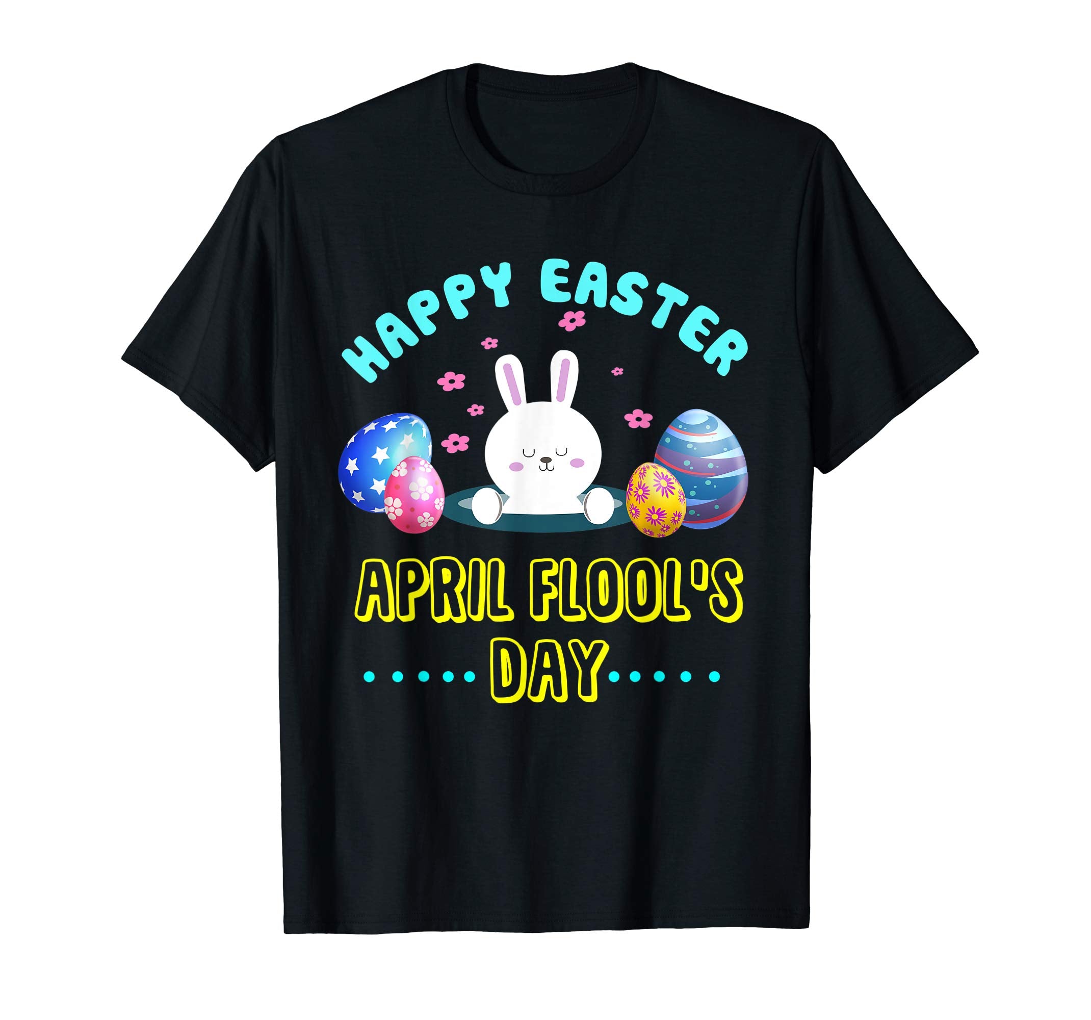 Happy Easter April Fool's Day T-Shirt Gift Easter 2019 Eggs