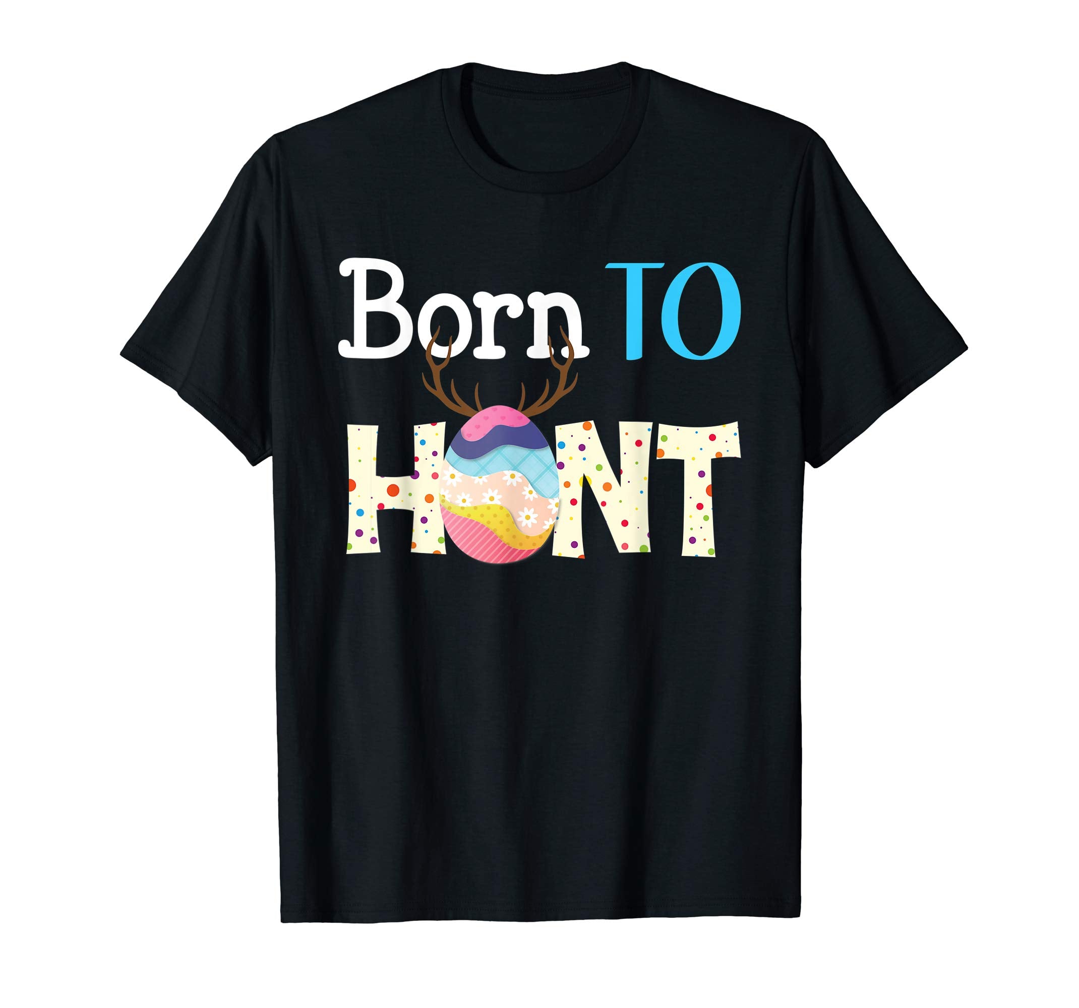 Born To Hunt Funny Eggs Hunting Easter Day T-Shirt Boys Girl