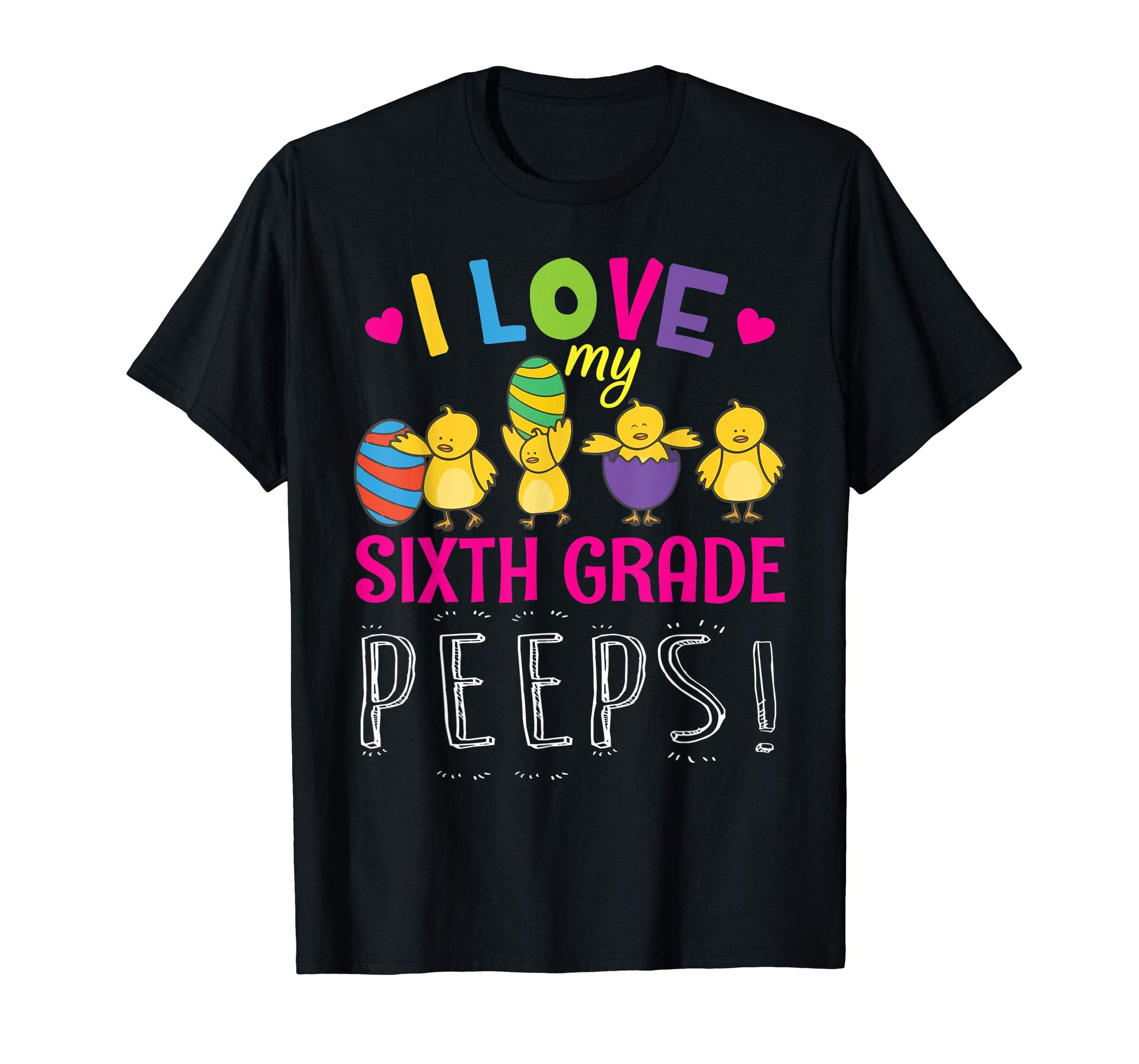 Hearts Chicks Easter Eggs I Love My Sixth Grade Peeps Shirt