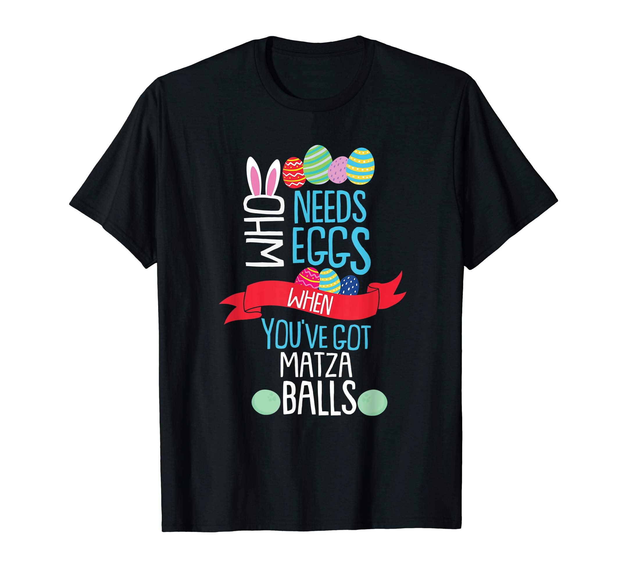 Who Needs Eggs You've Got Matza Balls T Shirt Easter Egg