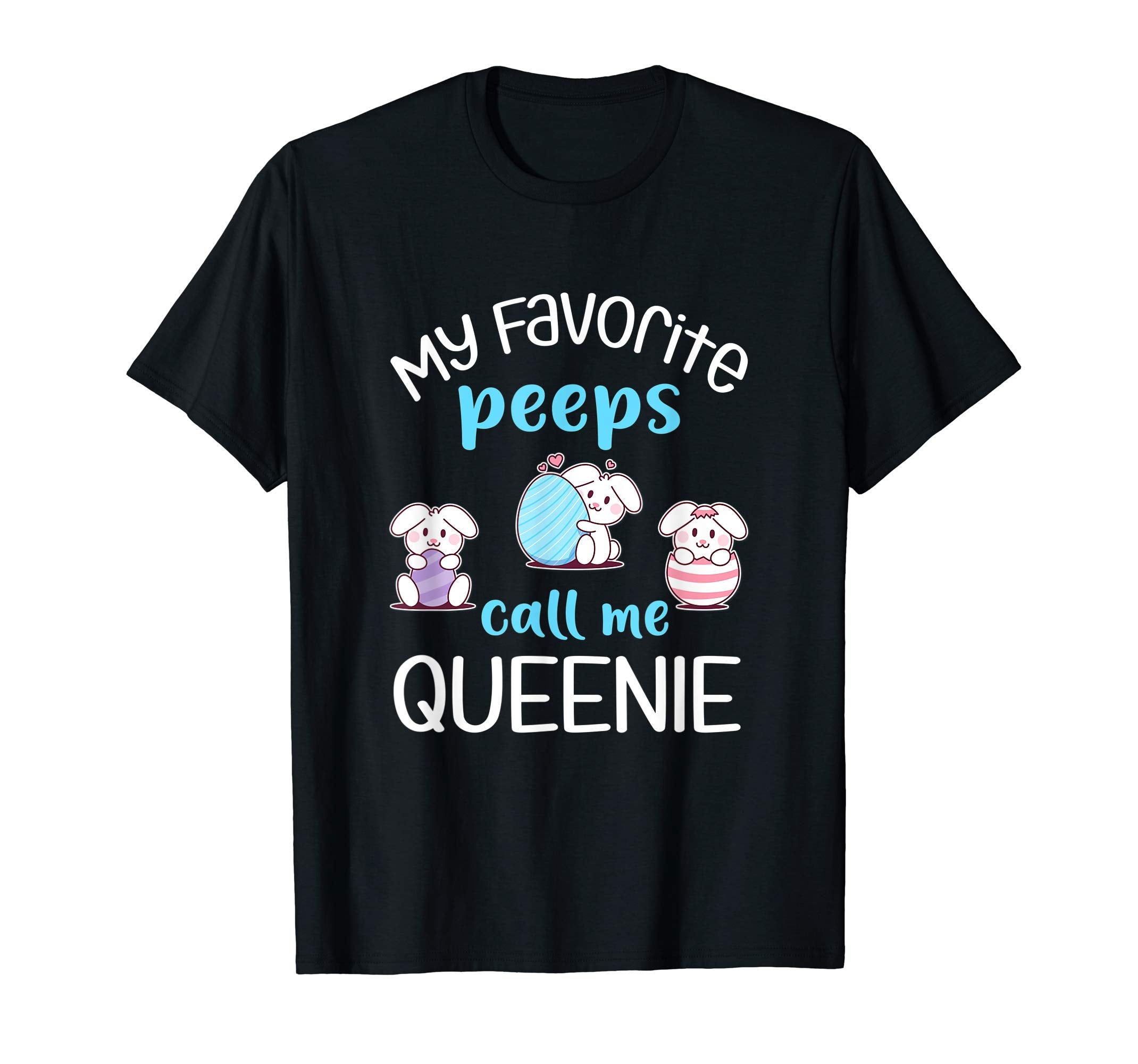 My Favorite Peeps Call Me Queenie Tshirt Happy Easter Day