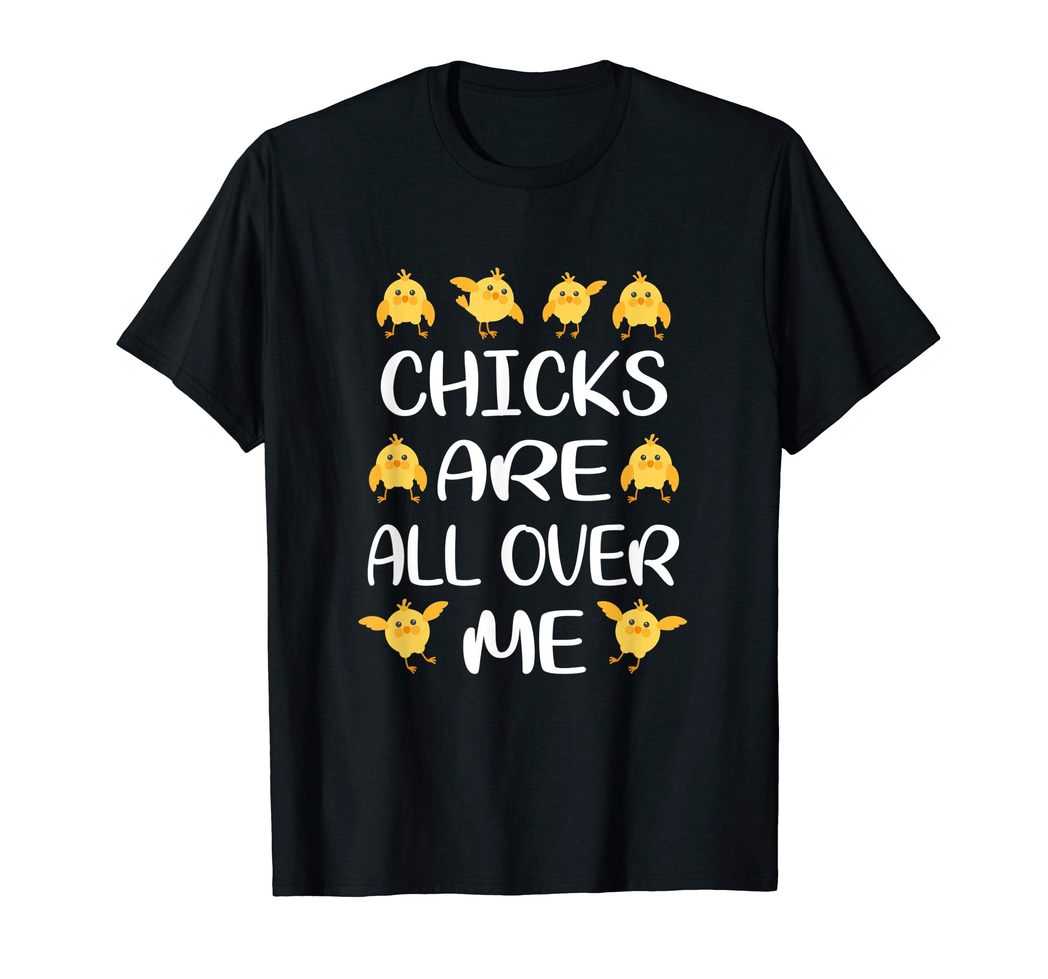 Chicks Are All Over Me Funny Easter T-Shirt