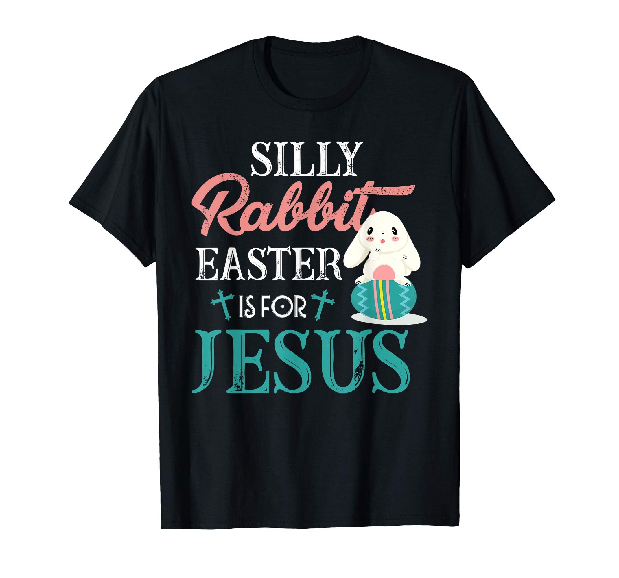 Silly Rabbit Easter Is For Jesus Shirt Easter T-Shirts Gift