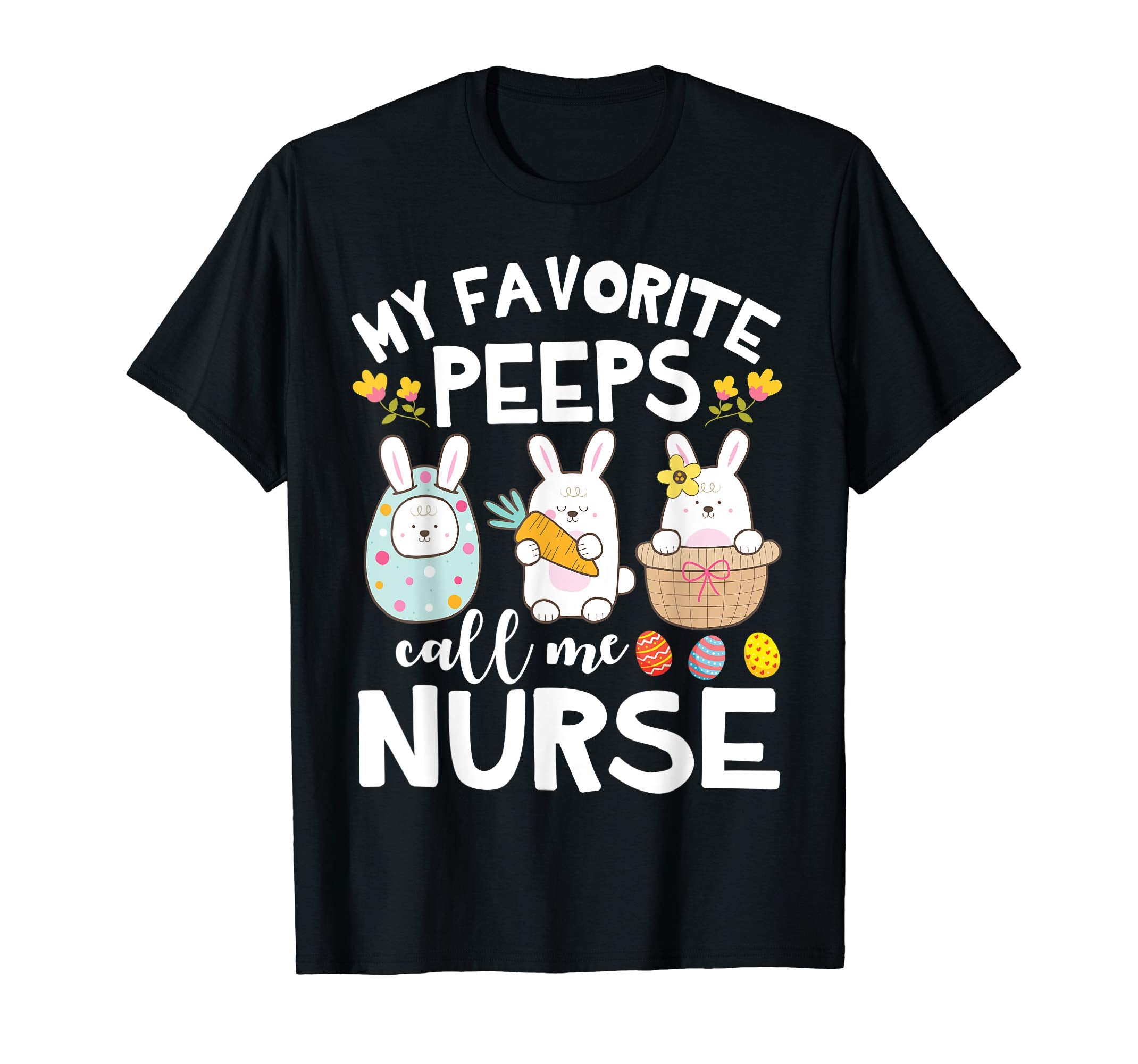 My Favorite Peeps Call Me Nurse Bunny Happy Easter Shirt