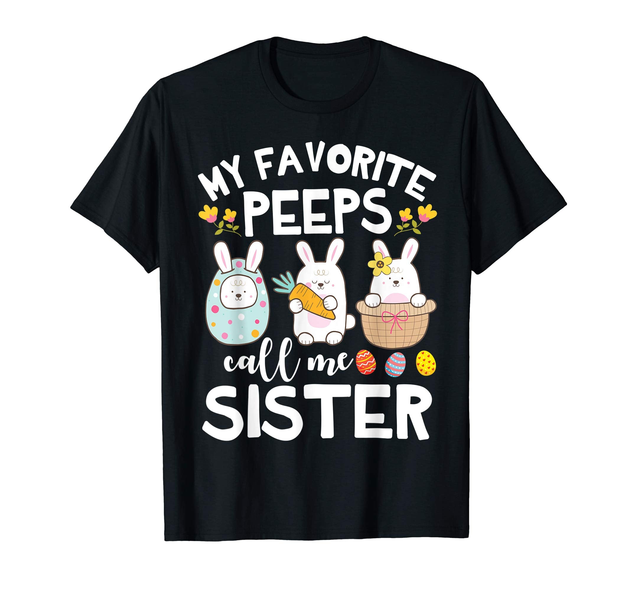 My Favorite Peeps Call Me Sister Bunny Happy Easter Shirt