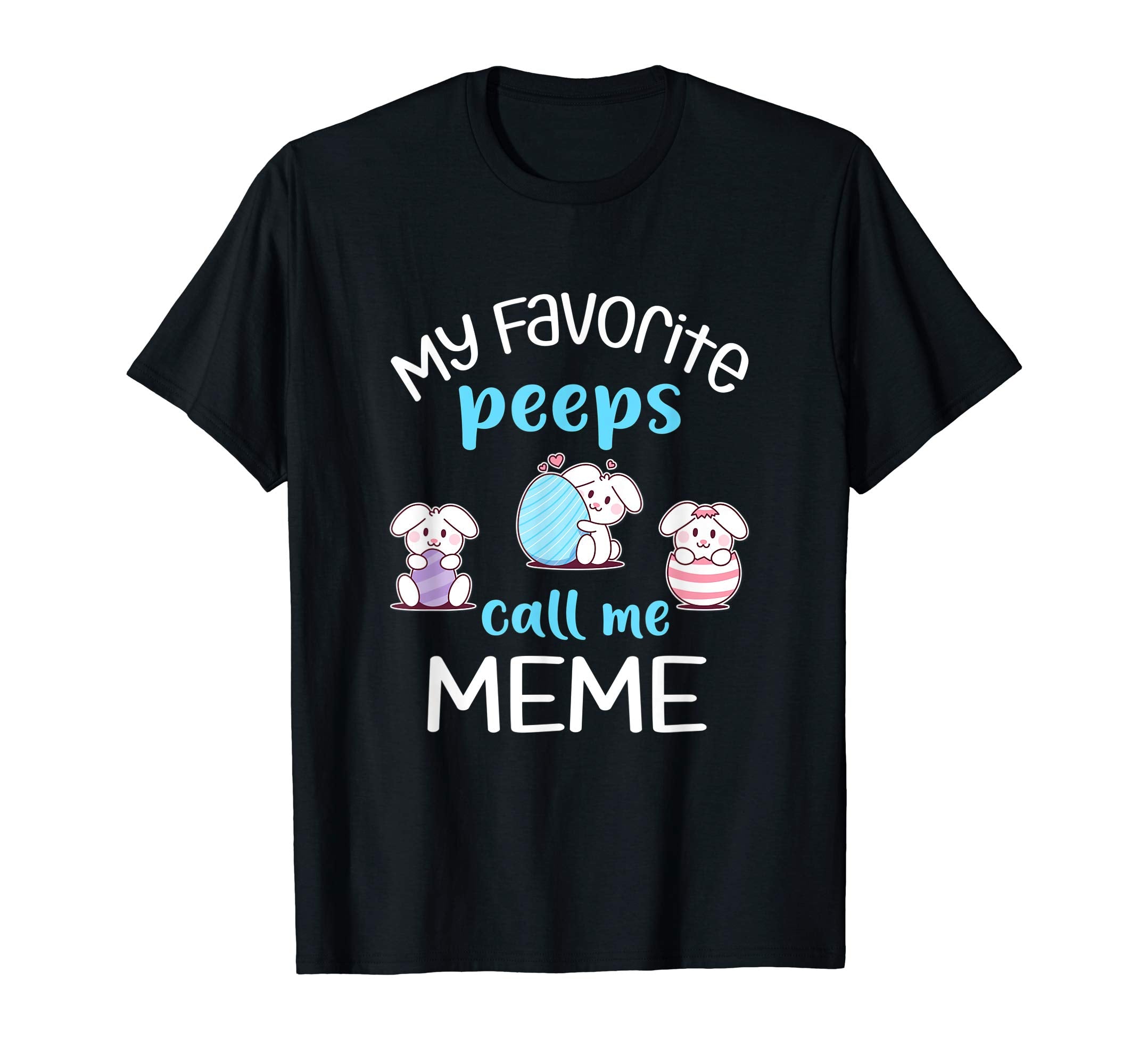 My Favorite Peeps Call Me Meme Tshirt Happy Easter Day