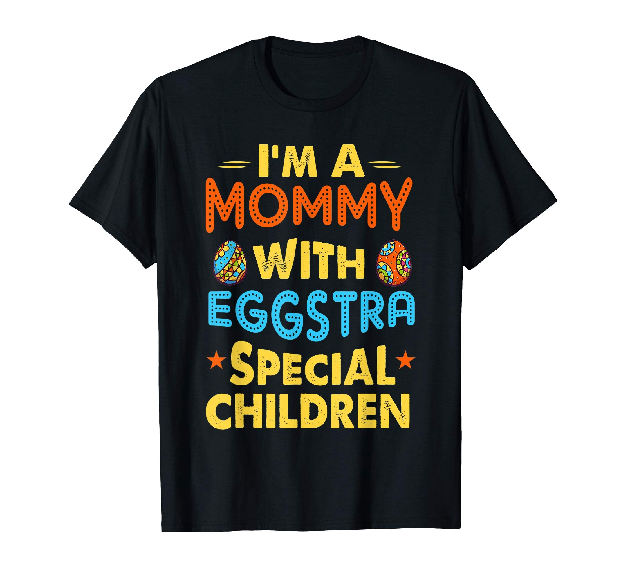 I'm A Mommy With Eggstra Special Children Easter Shirt