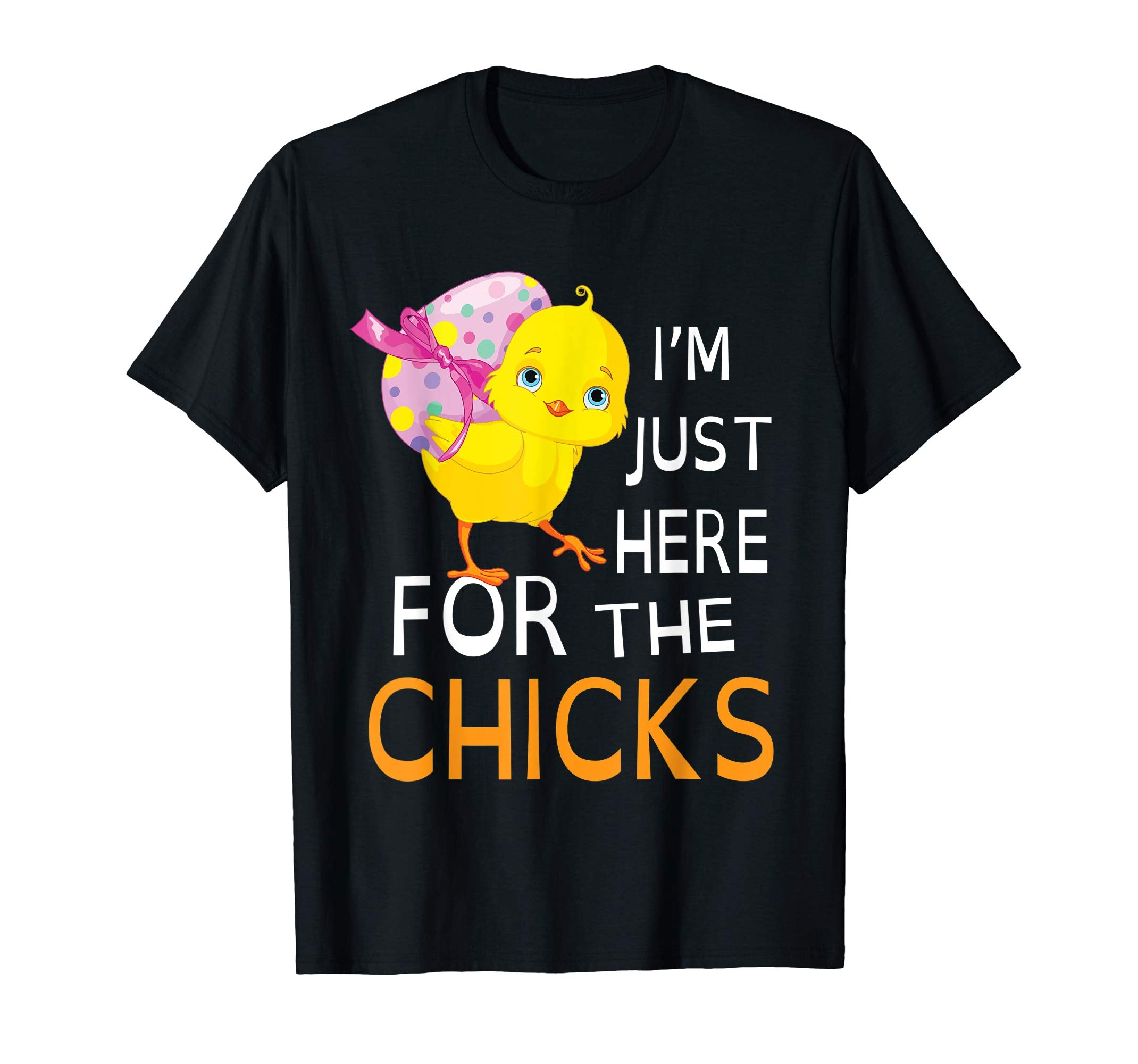 Chick With Big Easter Egg I'm Just Here For The Chicks Shirt