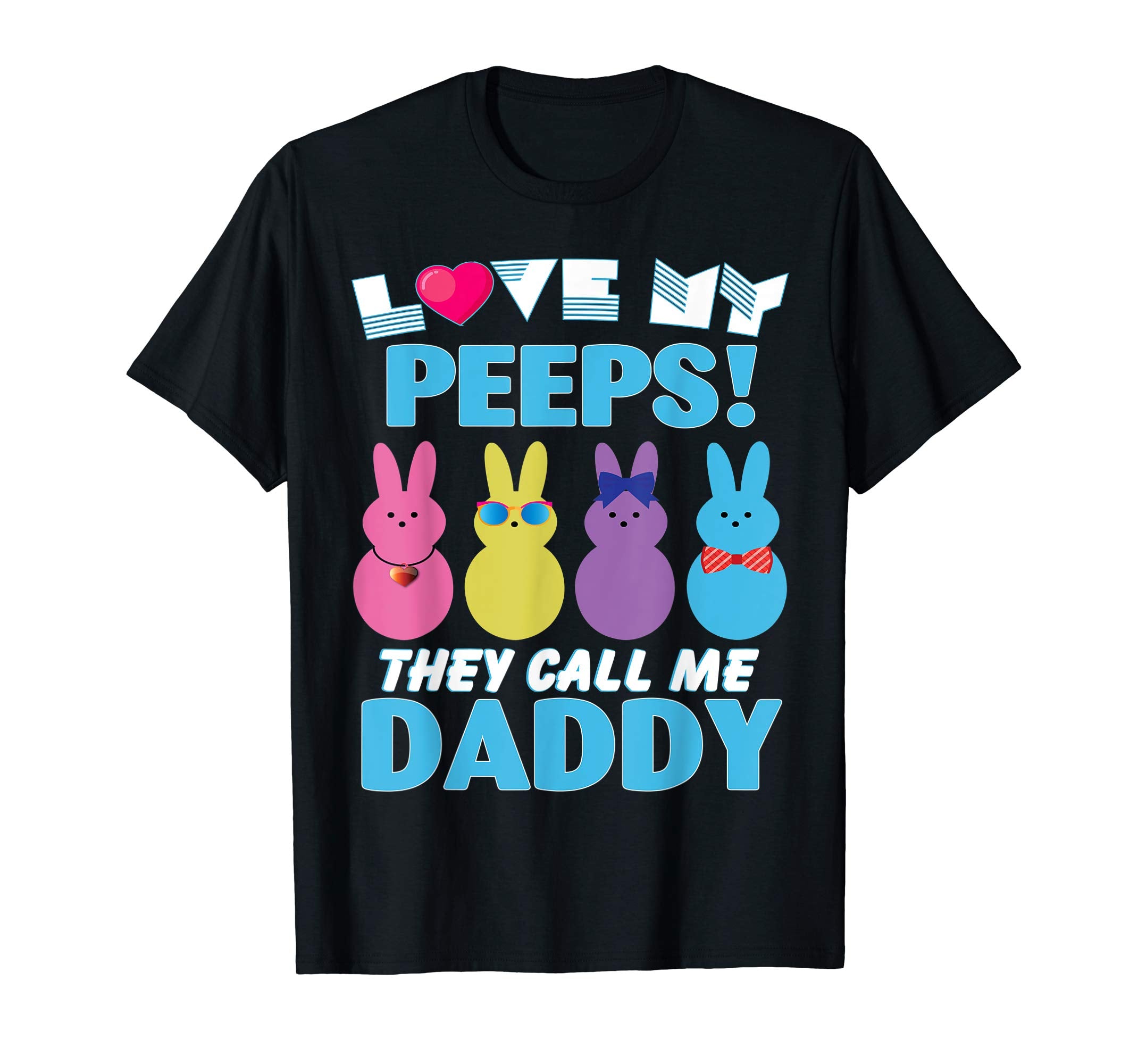 I Love My Bunnies Peeps They Call Me Daddy Easter Shirt