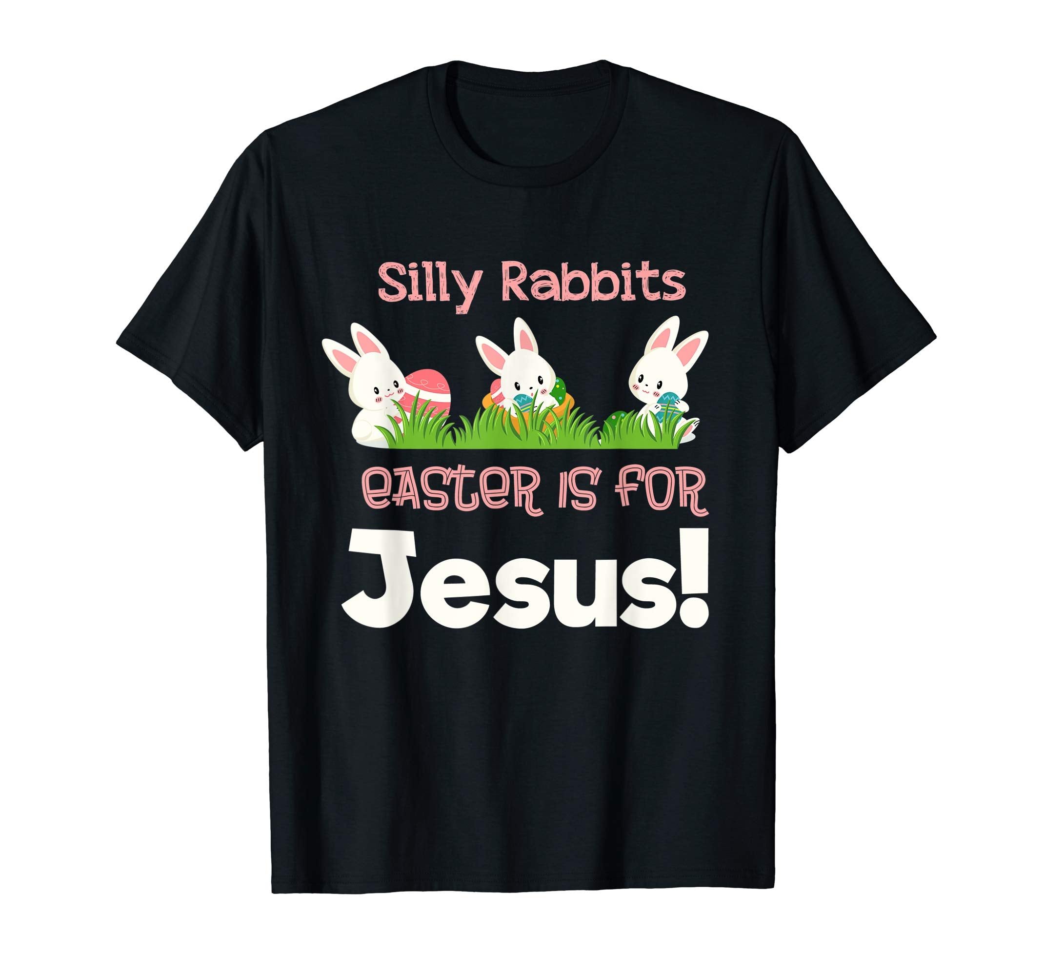 Silly Rabbits Easter is for Jesus Christian Easter Shirt