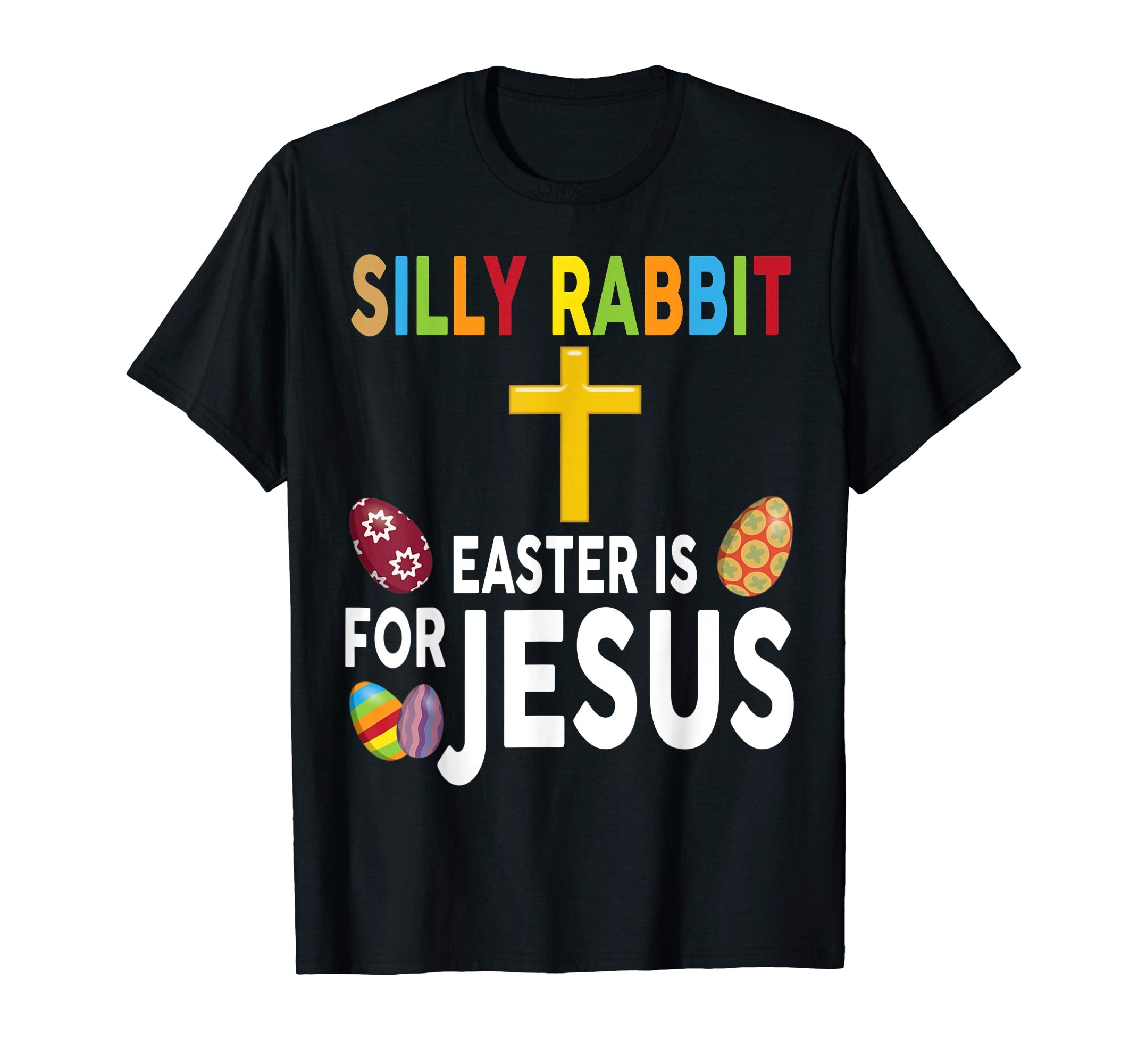 Silly Rabbit Easter Is For Jesus Shirt