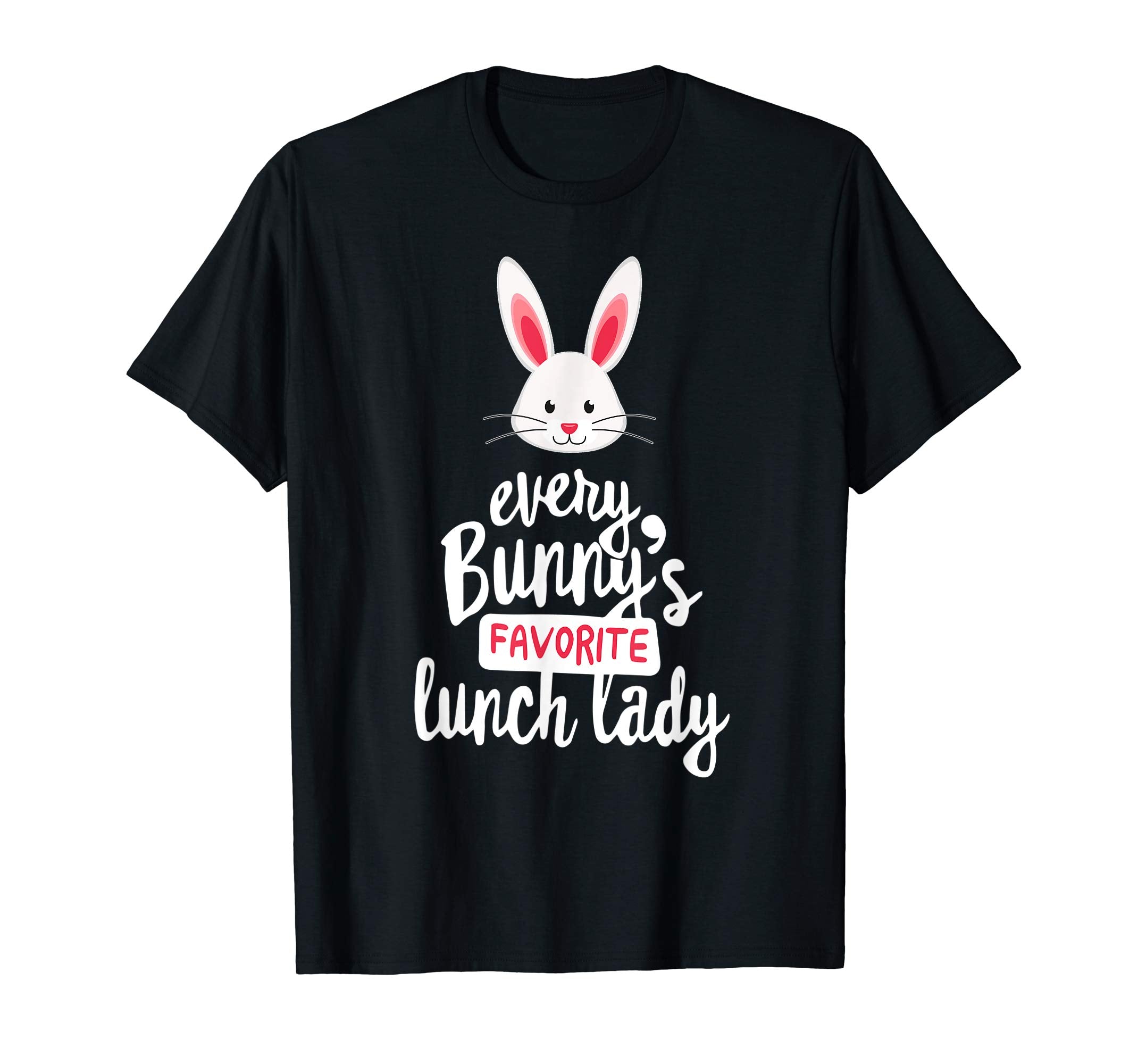 Teacher Easter Gift Shirt, Every Bunny Favorite Lunch Lady