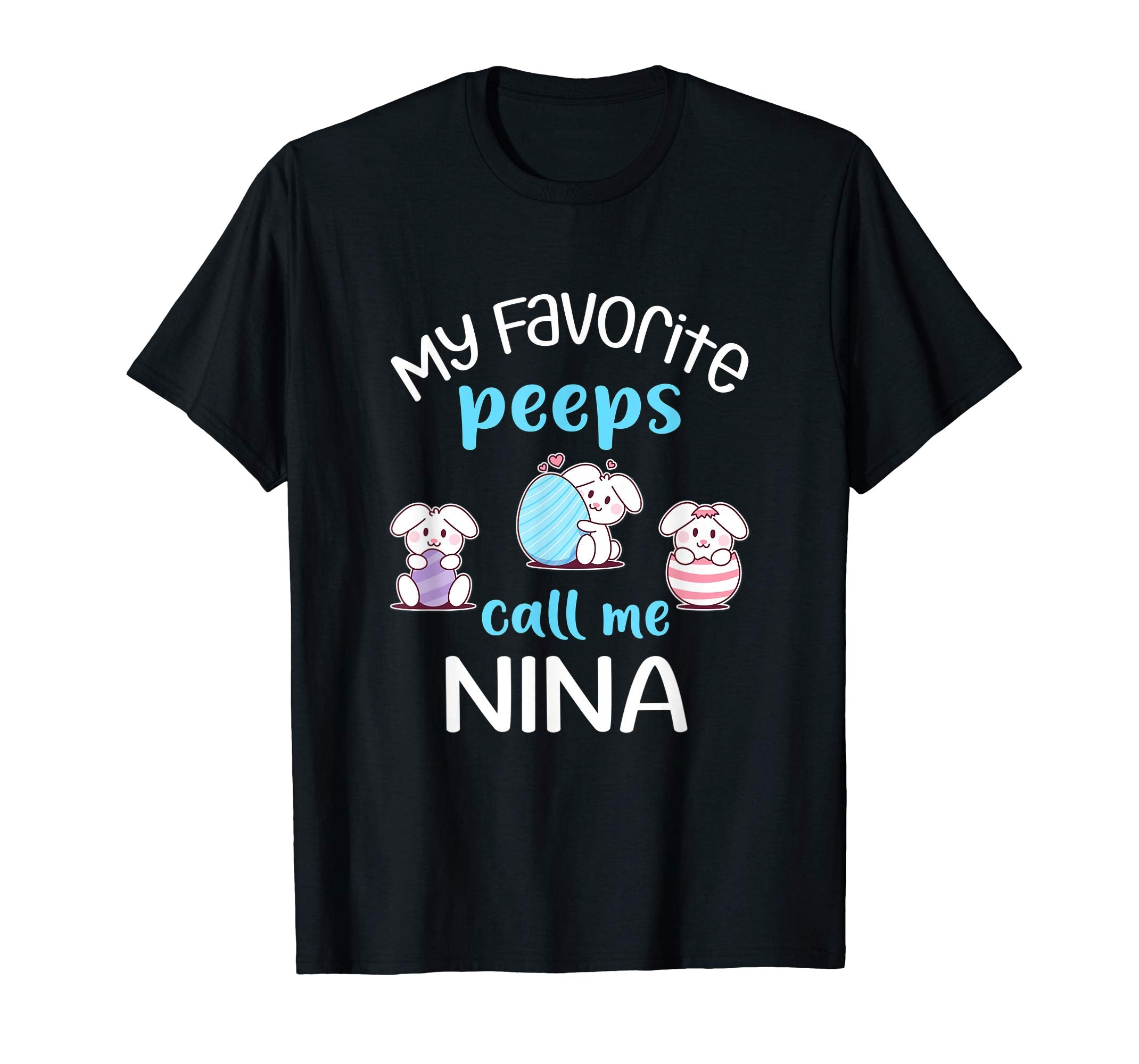 My Favorite Peeps Call Me Nina Tshirt Happy Easter Day