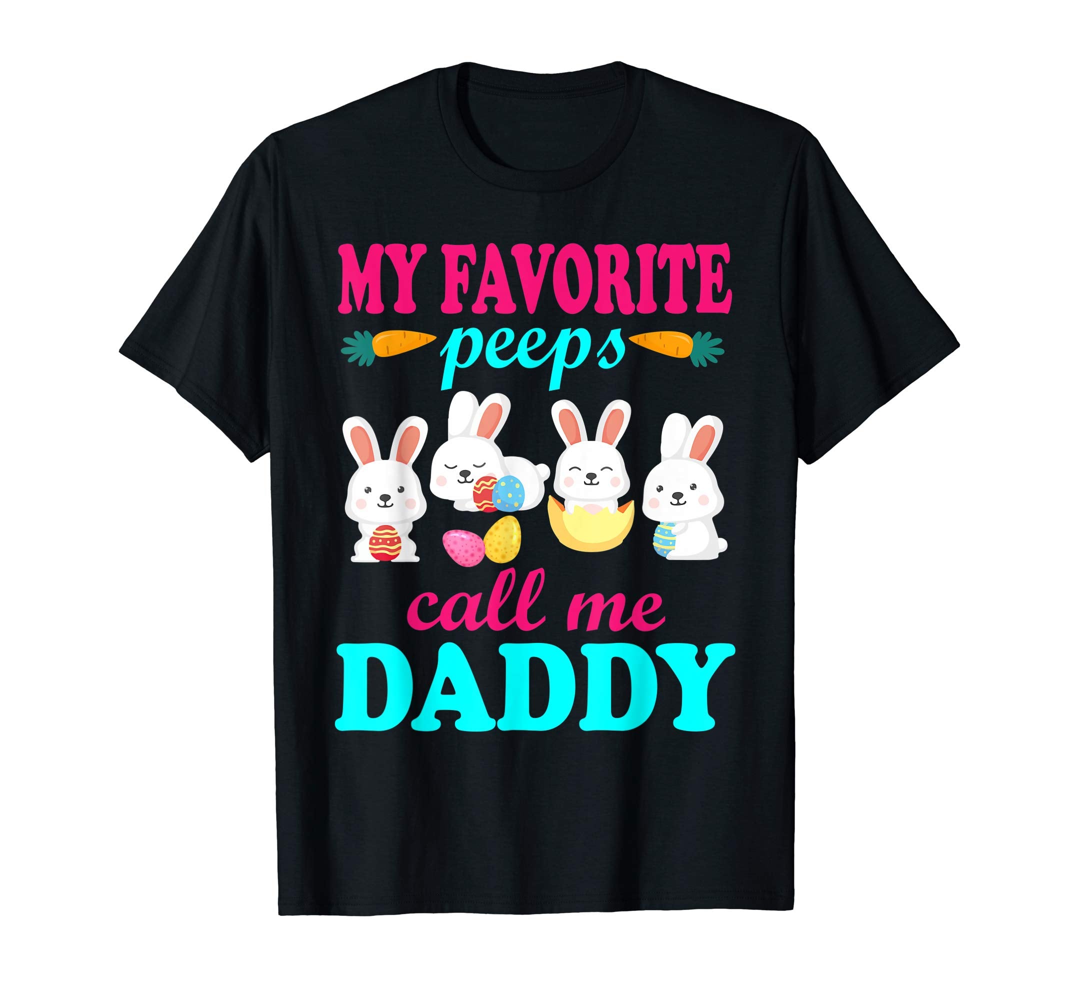 My Favorite Peeps Call Me Daddy Bunnies Easter Eggs Shirt