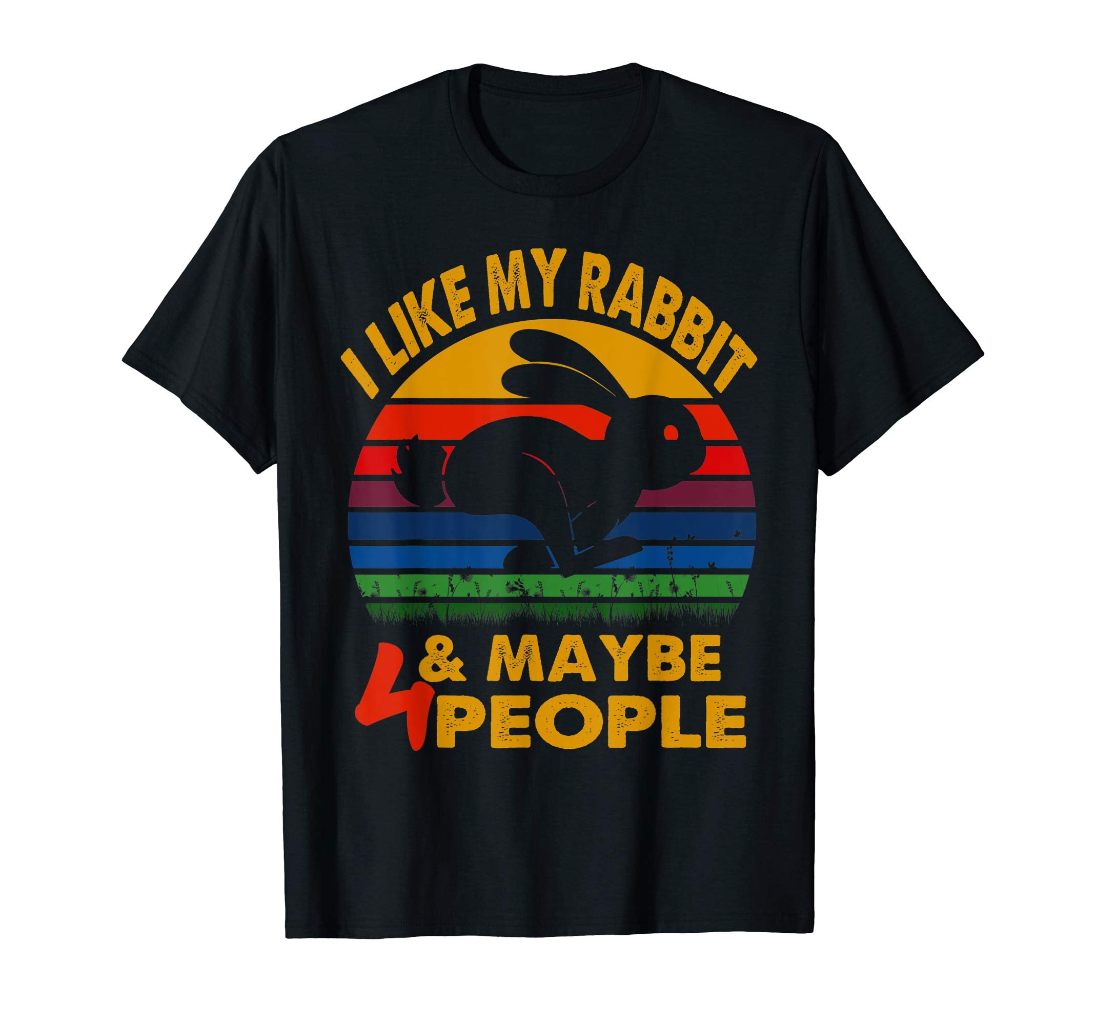I like my rabbit &amp; maybe 4 people tshirt for Easter's day an