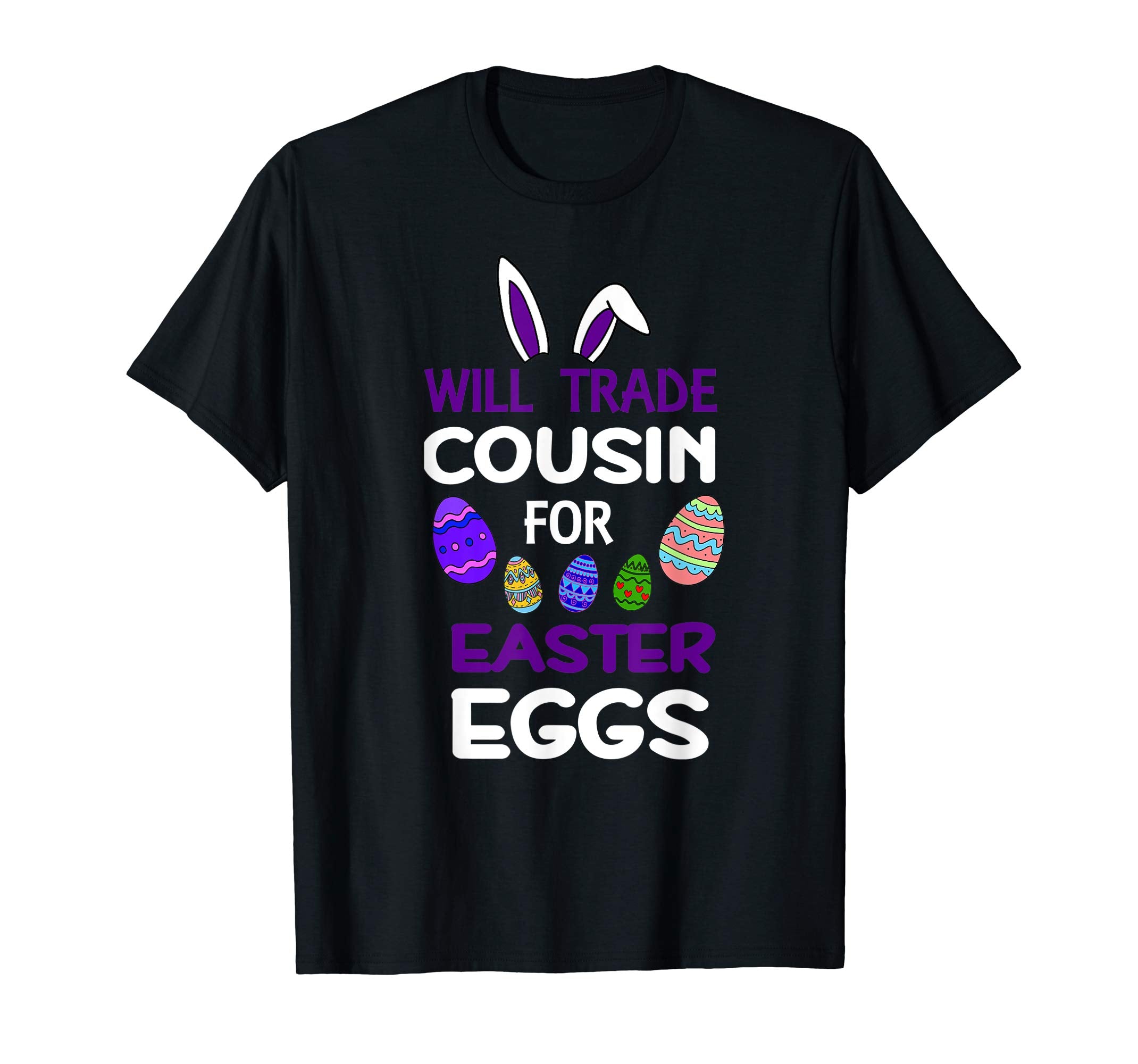 Cousin Bunny Kid Girl Will Trade For Easter Eggs Happy Shirt