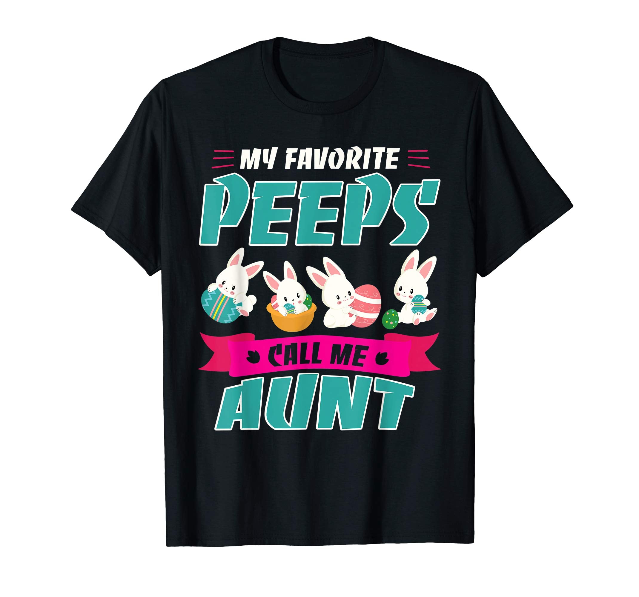 Bunnies &amp; Eggs My Favorite Peeps Call Me Aunt Easter Shirt