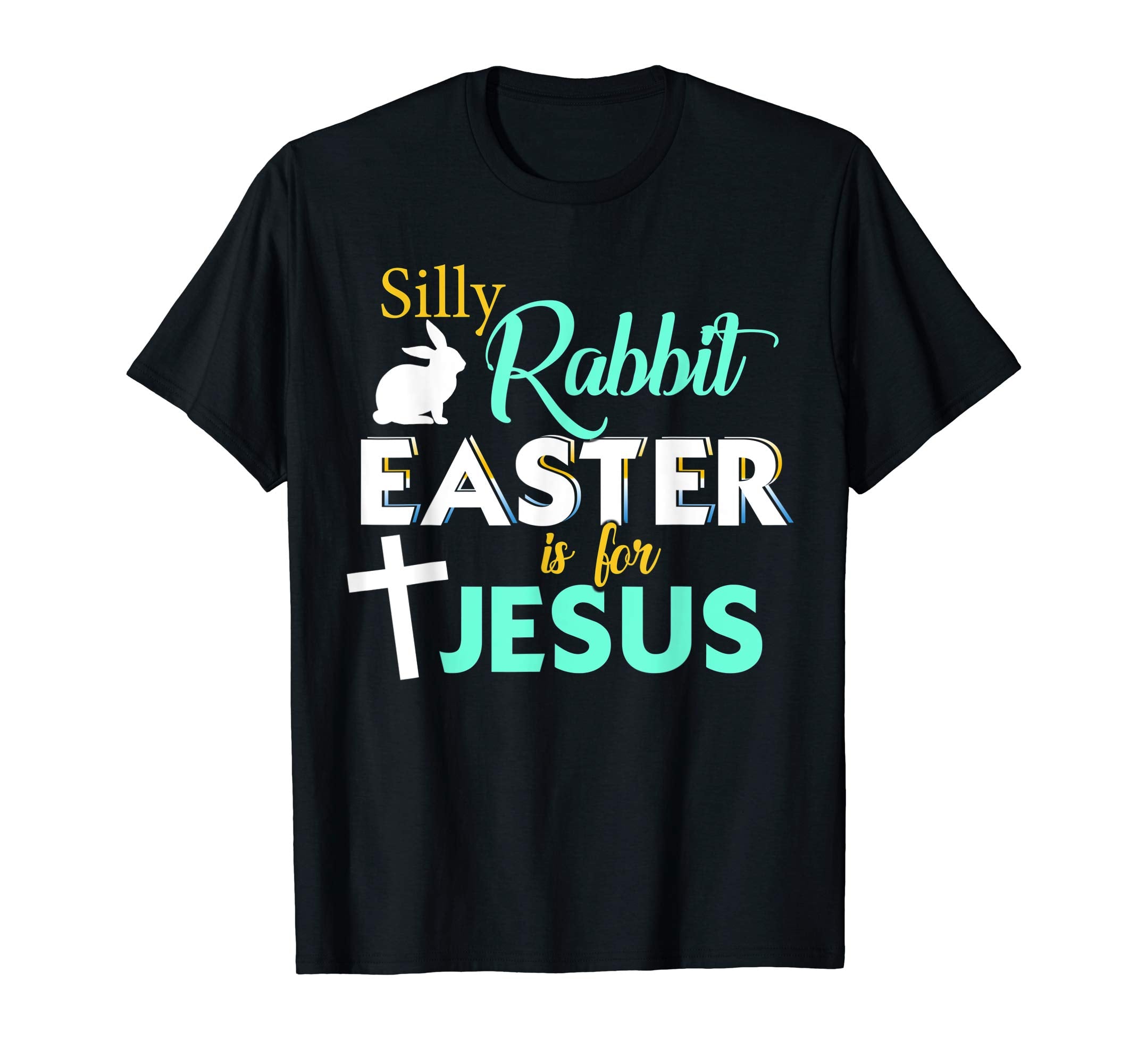 Silly Rabbit Easter Is For Jesus T-Shirt