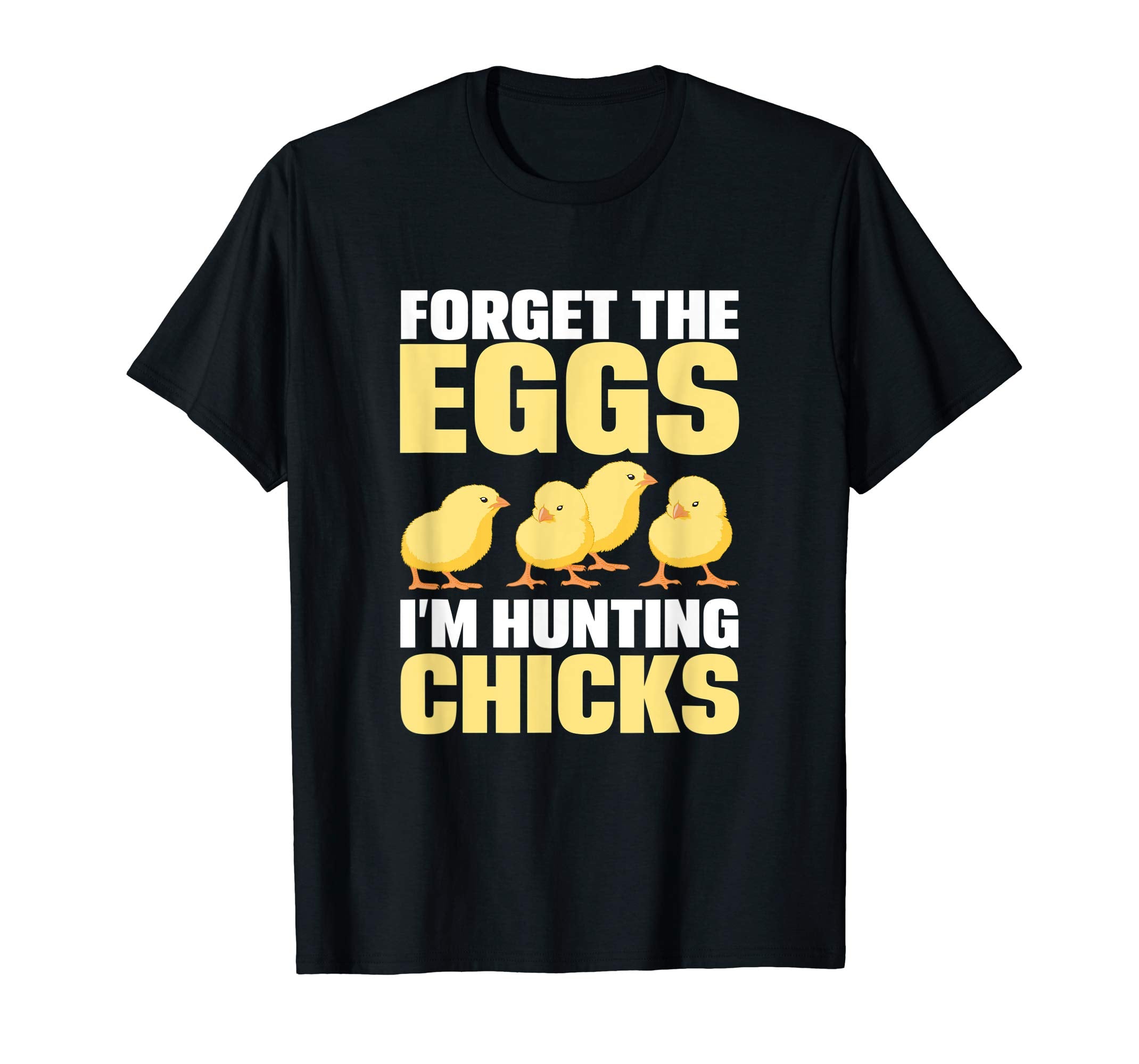 Funny Easter T-Shirt Forget the Eggs I'm hunting Chicks