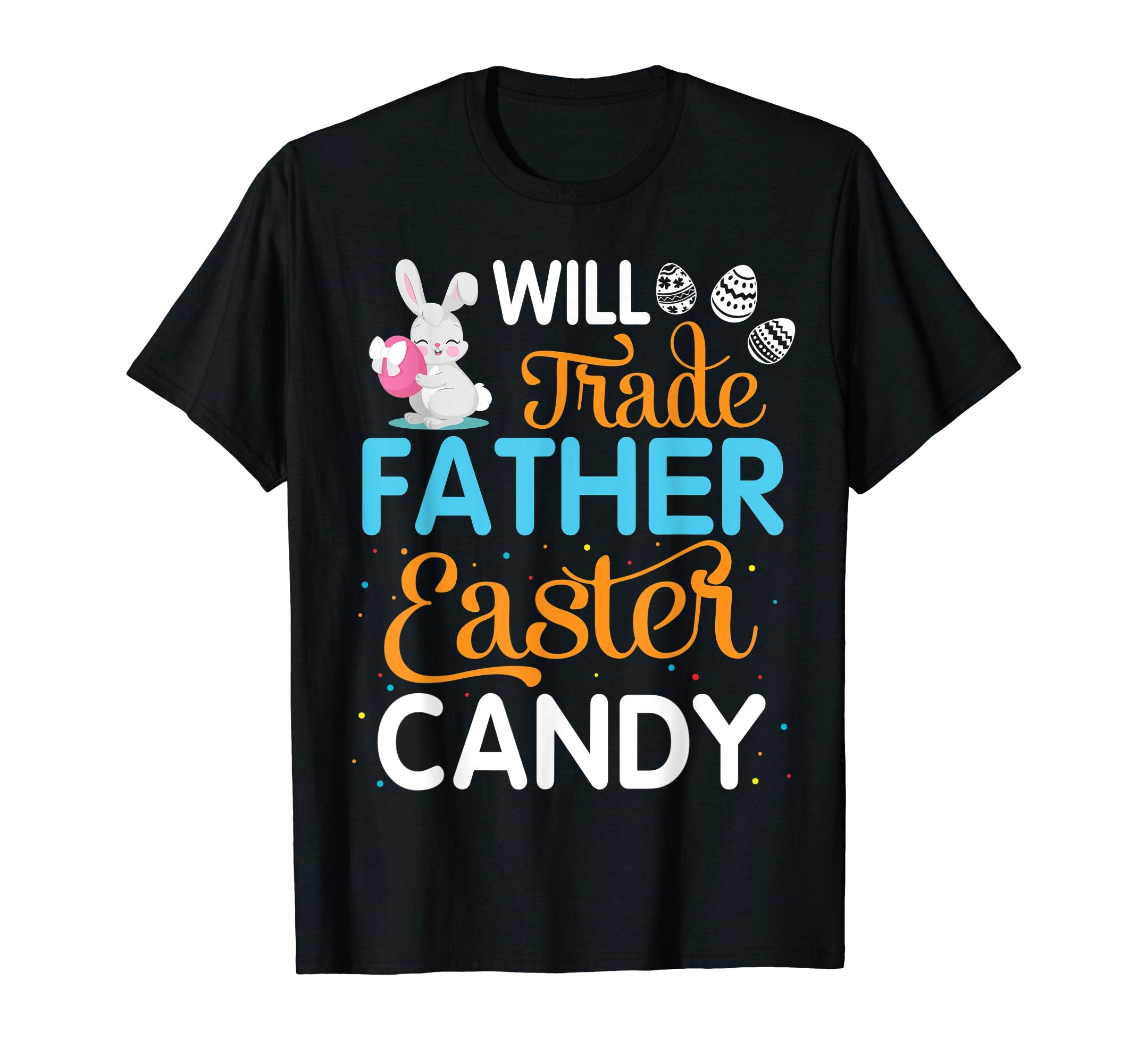 Rabbit Easter Eggs Will Trade Father For Easter Candy Shirt