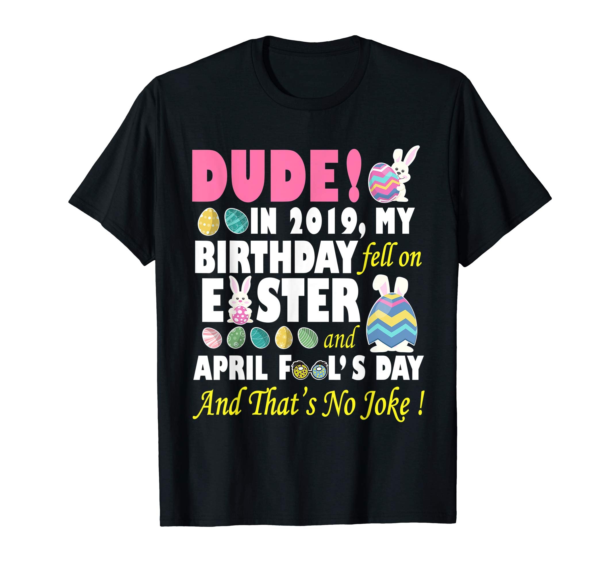 Dude In 2019 My Birthday Fell On Easter And April Fool's Day