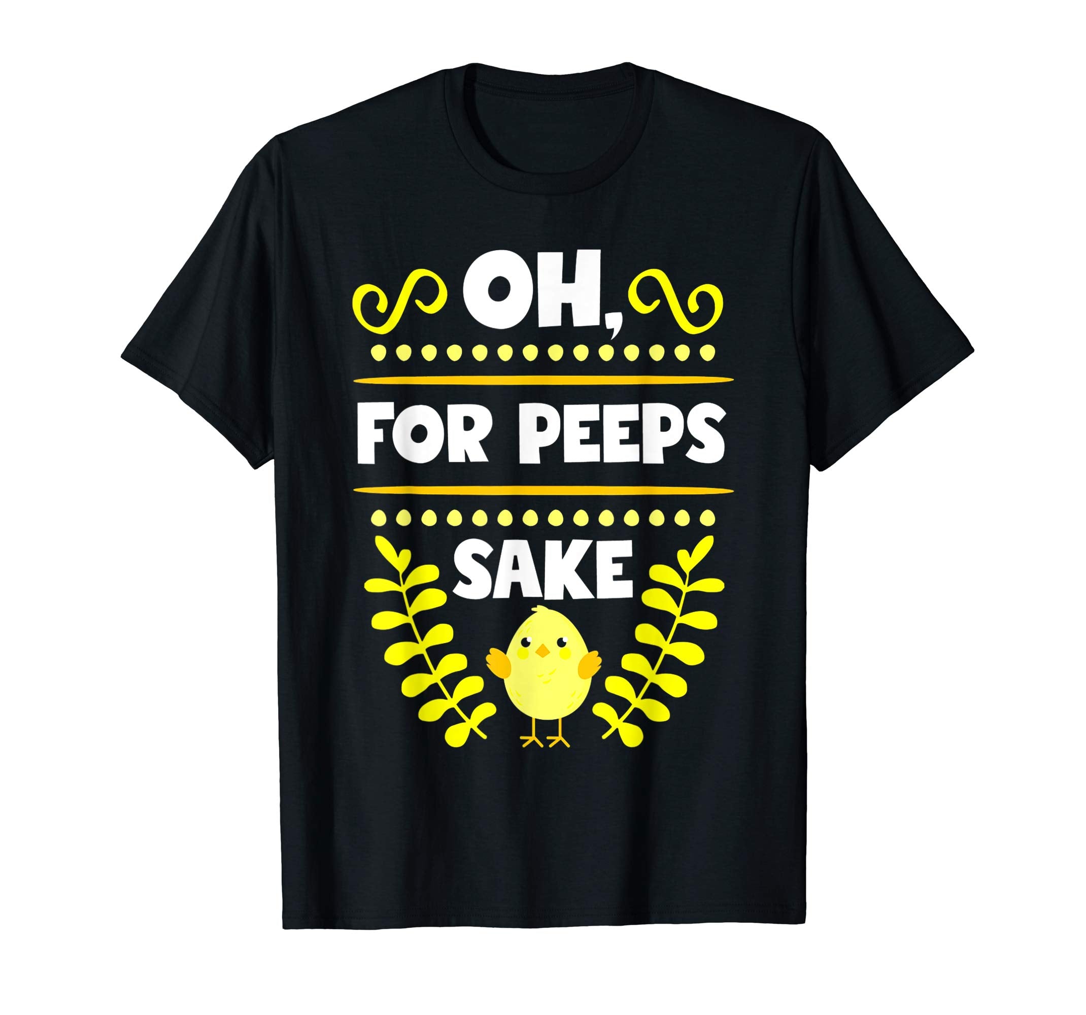 Oh For Peeps Sake Funny Easter T-Shirt With Cute Chick